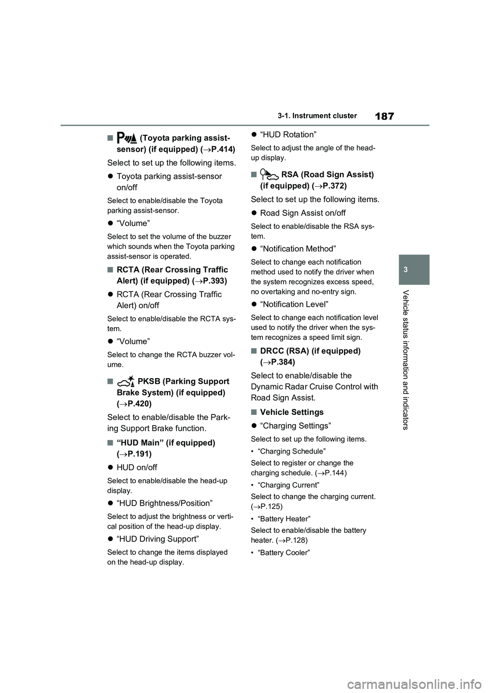 TOYOTA VERSO S 2011 Owners Manual 187
3 3-1. Instrument cluster
Vehicle status information and indicators
■ (Toyota parking assist-
sensor) (if equipped) (P.414)
Select to set up the following items.
Toyota parking assist-sens TOYOTA VERSO S 2011 Owners Manual 187
3 3-1. Instrument cluster
Vehicle status information and indicators
■ (Toyota parking assist-
sensor) (if equipped) (P.414)
Select to set up the following items.
Toyota parking assist-sens