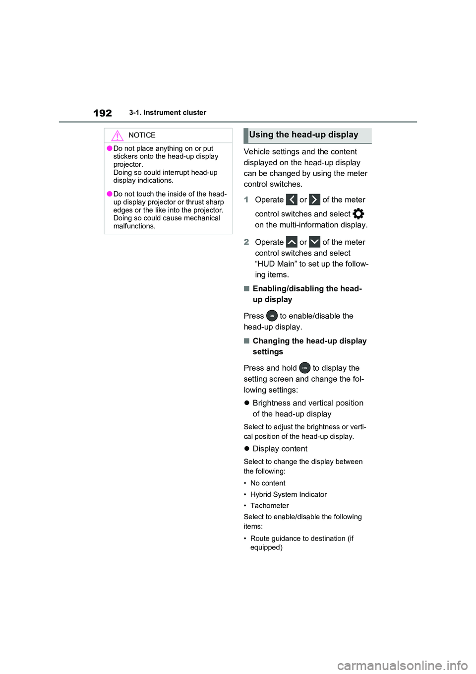 TOYOTA VERSO S 2011 Owners Manual 1923-1. Instrument cluster
Vehicle settings and the content
displayed on the head-up display
can be changed by using the meter
control switches.
1 Operate or of the meter
control switches TOYOTA VERSO S 2011 Owners Manual 1923-1. Instrument cluster
Vehicle settings and the content
displayed on the head-up display
can be changed by using the meter
control switches.
1 Operate or of the meter
control switches
