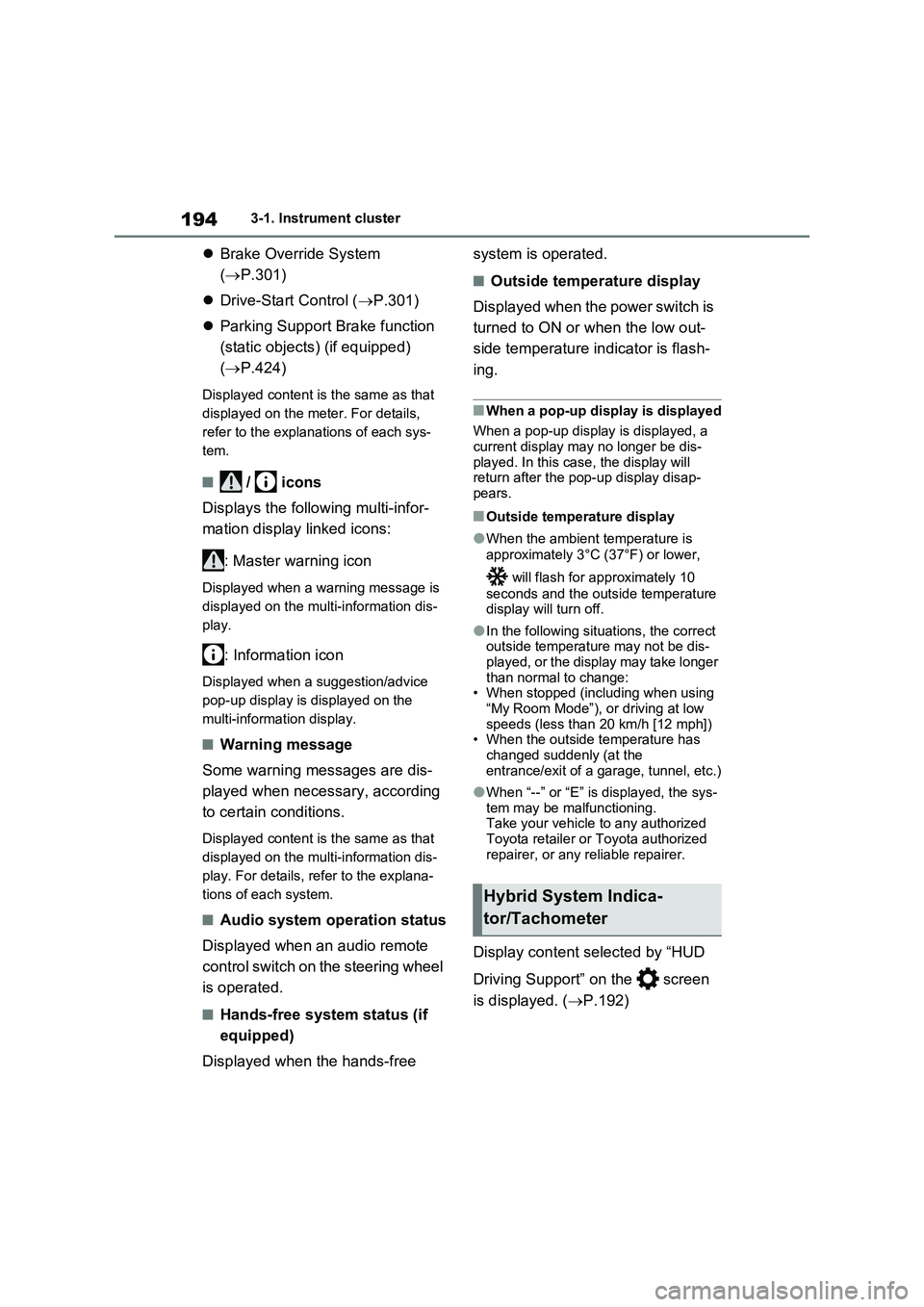 TOYOTA VERSO S 2011 Owners Manual 1943-1. Instrument cluster
Brake Override System
(P.301)
Drive-Start Control (P.301)
Parking Support Brake function
(static objects) (if equipped)
(P.424)
Displayed content is the TOYOTA VERSO S 2011 Owners Manual 1943-1. Instrument cluster
Brake Override System
(P.301)
Drive-Start Control (P.301)
Parking Support Brake function
(static objects) (if equipped)
(P.424)
Displayed content is the