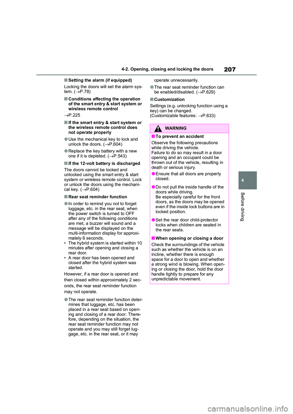 TOYOTA VERSO S 2011 Owners Manual 207
4
4-2. Opening, closing and locking the doors
Before driving
■Setting the alarm (if equipped)
Locking the doors will set the alarm sys- tem. ( P.78)
■Conditions affecting the operation o TOYOTA VERSO S 2011 Owners Manual 207
4
4-2. Opening, closing and locking the doors
Before driving
■Setting the alarm (if equipped)
Locking the doors will set the alarm sys- tem. ( P.78)
■Conditions affecting the operation o