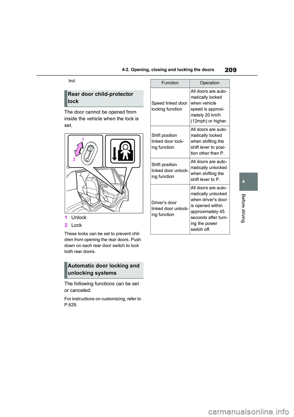 TOYOTA VERSO S 2011 Owners Manual 209
4
4-2. Opening, closing and locking the doors
Before driving
trol.
The door cannot be opened from
inside the vehicle when the lock is
set.
1 Unlock
2 Lock
These locks can be set to prevent TOYOTA VERSO S 2011 Owners Manual 209
4
4-2. Opening, closing and locking the doors
Before driving
trol.
The door cannot be opened from
inside the vehicle when the lock is
set.
1 Unlock
2 Lock
These locks can be set to prevent