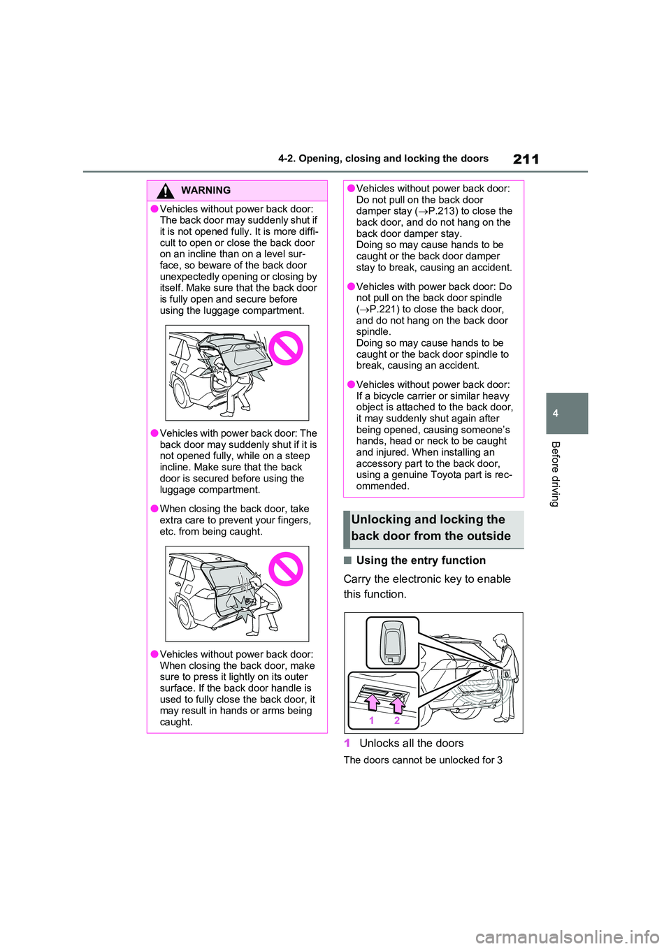 TOYOTA VERSO S 2011 Owners Manual 211
4
4-2. Opening, closing and locking the doors
Before driving
■Using the entry function
Carry the electronic key to enable
this function.
1 Unlocks all the doors
The doors cannot be unlocked TOYOTA VERSO S 2011 Owners Manual 211
4
4-2. Opening, closing and locking the doors
Before driving
■Using the entry function
Carry the electronic key to enable
this function.
1 Unlocks all the doors
The doors cannot be unlocked
