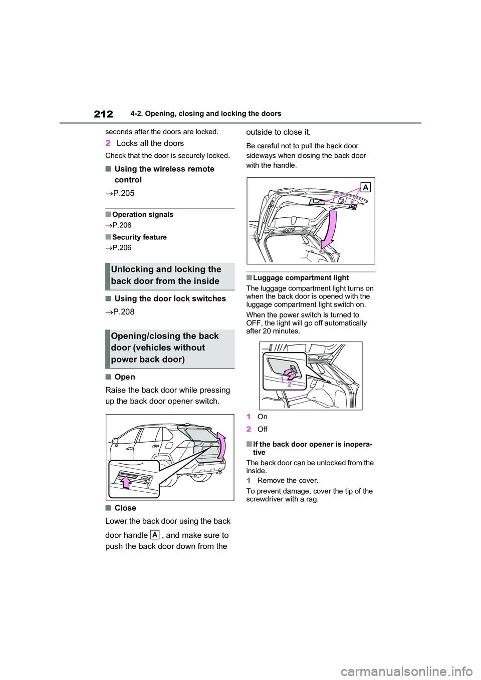 TOYOTA VERSO S 2011 Owners Manual 2124-2. Opening, closing and locking the doors
seconds after the doors are locked.
2 Locks all the doors
Check that the door is securely locked.
■Using the wireless remote
control
P.205
■O TOYOTA VERSO S 2011 Owners Manual 2124-2. Opening, closing and locking the doors
seconds after the doors are locked.
2 Locks all the doors
Check that the door is securely locked.
■Using the wireless remote
control
P.205
■O