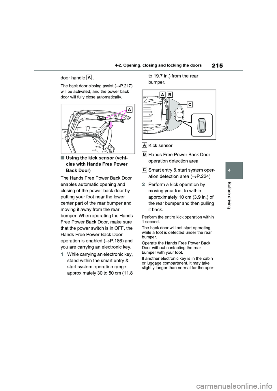 TOYOTA VERSO S 2011 Owners Manual 215
4 4-2. Opening, closing and locking the doors
Before driving
door handle .
The back door closing assist (P.217)
will be activated, and the power back
door will fully close automatically.
■ TOYOTA VERSO S 2011 Owners Manual 215
4 4-2. Opening, closing and locking the doors
Before driving
door handle .
The back door closing assist (P.217)
will be activated, and the power back
door will fully close automatically.
■