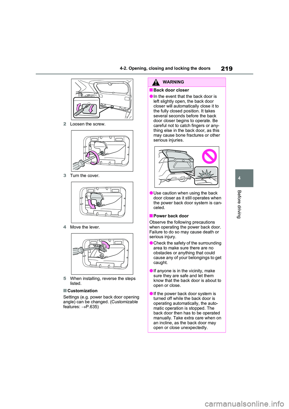 TOYOTA VERSO S 2011 Owners Manual 219
4
4-2. Opening, closing and locking the doors
Before driving
2 Loosen the screw.
3 Turn the cover.
4 Move the lever.
5 When installing, reverse the steps
listed.
■Customization
Settings ( TOYOTA VERSO S 2011 Owners Manual 219
4
4-2. Opening, closing and locking the doors
Before driving
2 Loosen the screw.
3 Turn the cover.
4 Move the lever.
5 When installing, reverse the steps
listed.
■Customization
Settings (