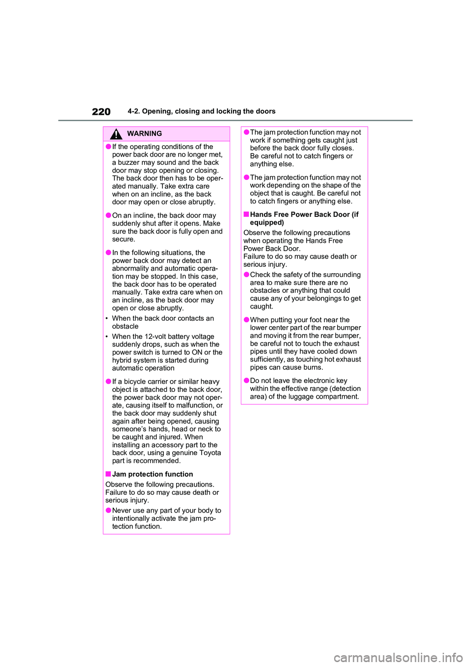 TOYOTA VERSO S 2011 Owners Manual 2204-2. Opening, closing and locking the doors
WARNING
●If the operating conditions of the power back door are no longer met,
a buzzer may sound and the back door may stop opening or closing. Th TOYOTA VERSO S 2011 Owners Manual 2204-2. Opening, closing and locking the doors
WARNING
●If the operating conditions of the power back door are no longer met,
a buzzer may sound and the back door may stop opening or closing. Th