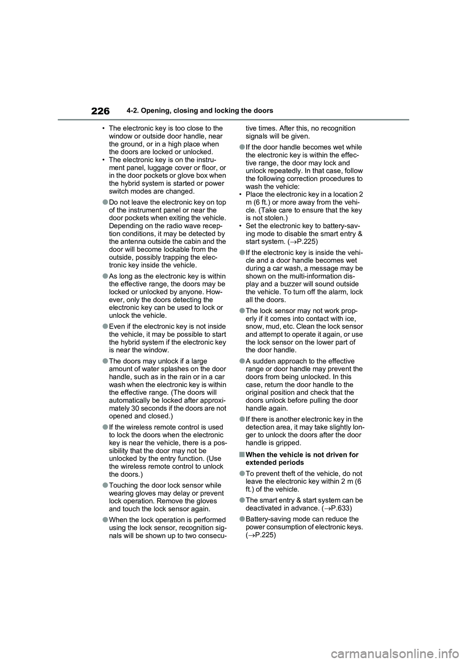 TOYOTA VERSO S 2011 Owners Manual 2264-2. Opening, closing and locking the doors
• The electronic key is too close to the
window or outside door handle, near
the ground, or in a high place when
the doors are locked or unlocked.
TOYOTA VERSO S 2011 Owners Manual 2264-2. Opening, closing and locking the doors
• The electronic key is too close to the
window or outside door handle, near
the ground, or in a high place when
the doors are locked or unlocked.