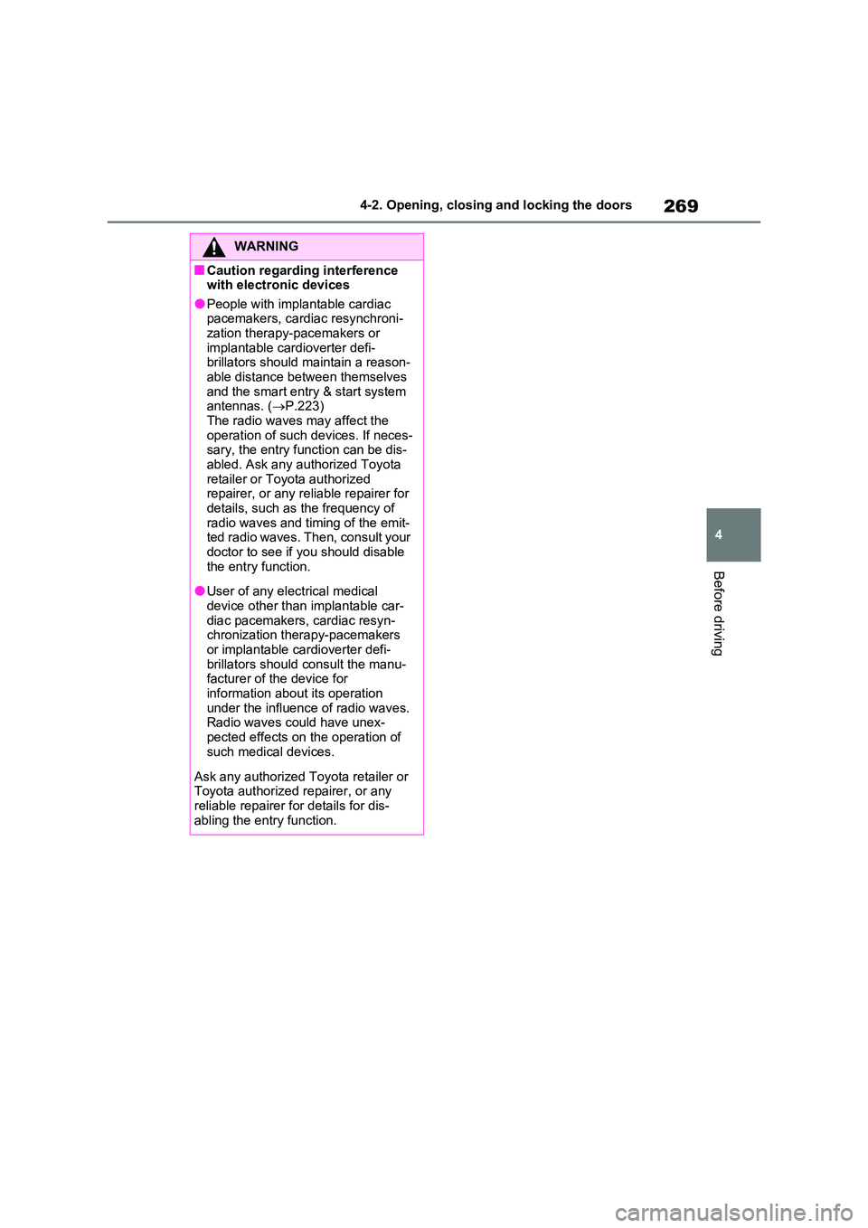 TOYOTA VERSO S 2011 Owners Manual 269
4
4-2. Opening, closing and locking the doors
Before driving
WARNING
■Caution regarding interference with electronic devices
●People with implantable cardiac pacemakers, cardiac resynchroni- TOYOTA VERSO S 2011 Owners Manual 269
4
4-2. Opening, closing and locking the doors
Before driving
WARNING
■Caution regarding interference with electronic devices
●People with implantable cardiac pacemakers, cardiac resynchroni-