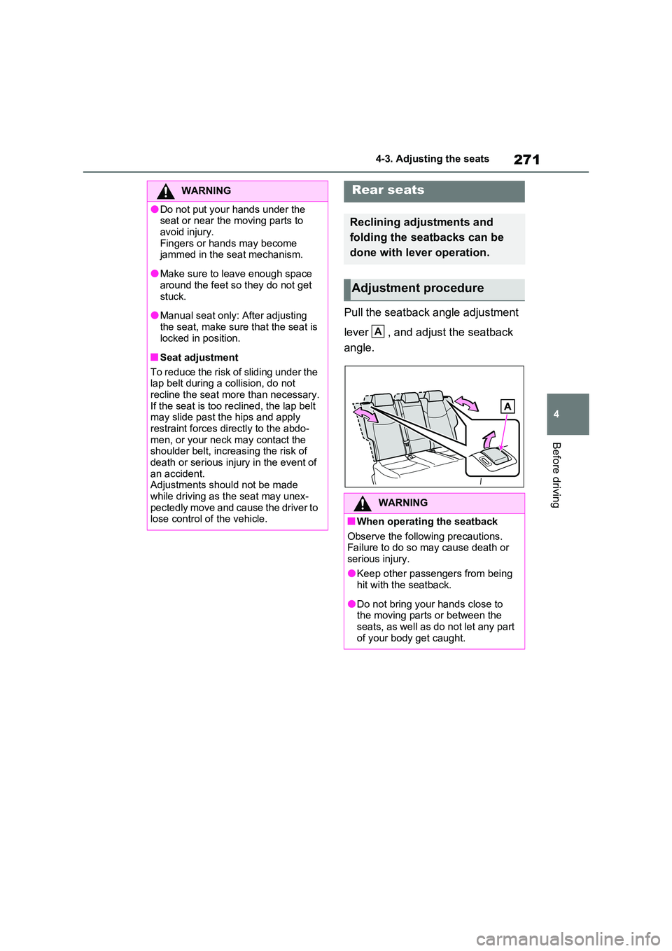 TOYOTA VERSO S 2011 Owners Manual 271
4
4-3. Adjusting the seats
Before driving
Pull the seatback angle adjustment
lever , and adjust the seatback
angle.
WARNING
●Do not put your hands under the seat or near the moving parts TOYOTA VERSO S 2011 Owners Manual 271
4
4-3. Adjusting the seats
Before driving
Pull the seatback angle adjustment
lever , and adjust the seatback
angle.
WARNING
●Do not put your hands under the seat or near the moving parts
