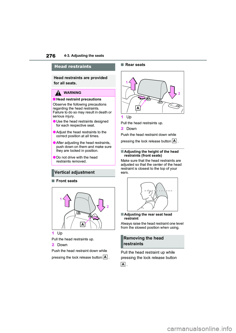 TOYOTA VERSO S 2011 Owners Manual 2764-3. Adjusting the seats
■Front seats
1 Up
Pull the head restraints up.
2Down
Push the head restraint down while
pressing the lock release button .
■Rear seats
1 Up
Pull the head restraint TOYOTA VERSO S 2011 Owners Manual 2764-3. Adjusting the seats
■Front seats
1 Up
Pull the head restraints up.
2Down
Push the head restraint down while
pressing the lock release button .
■Rear seats
1 Up
Pull the head restraint