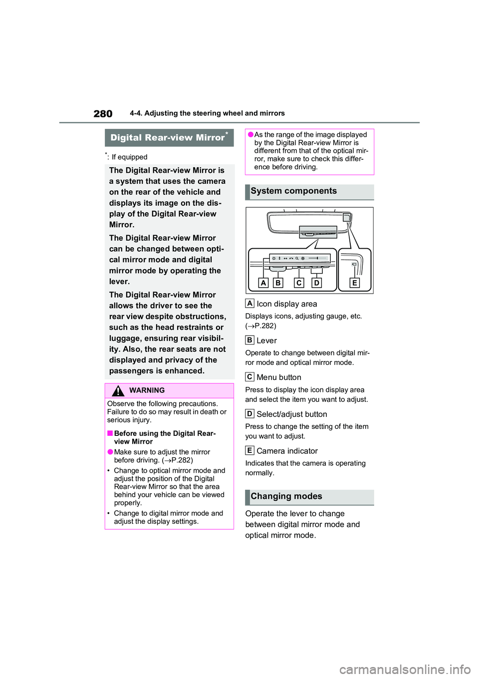 TOYOTA VERSO S 2011 Owners Manual 2804-4. Adjusting the steering wheel and mirrors
*: If equipped
Icon display area
Displays icons, adjusting gauge, etc.
( P.282)
Lever
Operate to change between digital mir-
ror mode and optical TOYOTA VERSO S 2011 Owners Manual 2804-4. Adjusting the steering wheel and mirrors
*: If equipped
Icon display area
Displays icons, adjusting gauge, etc.
( P.282)
Lever
Operate to change between digital mir-
ror mode and optical