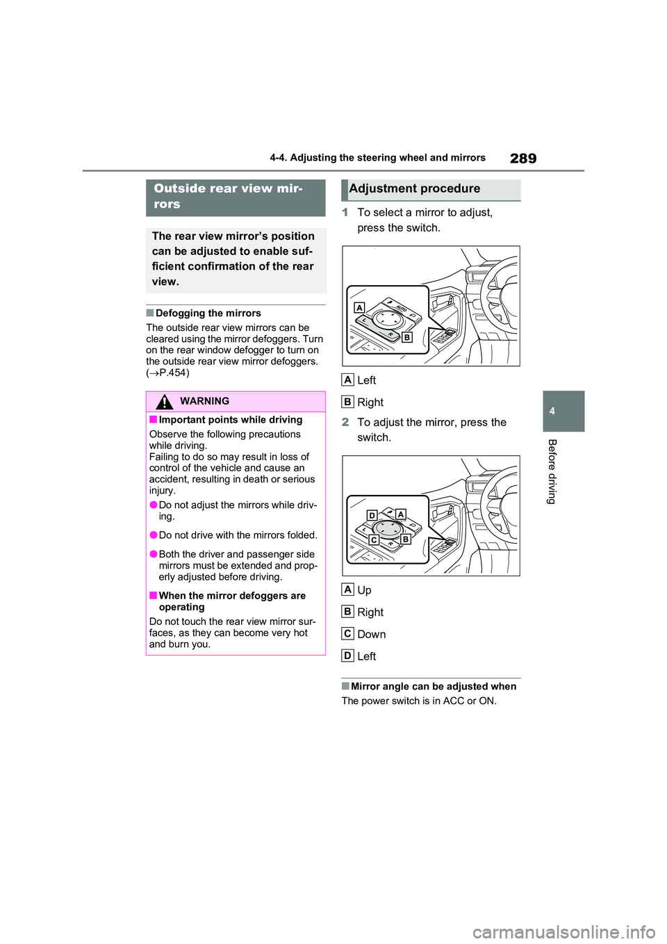 TOYOTA VERSO S 2011 Owners Manual 289
4
4-4. Adjusting the steering wheel and mirrors
Before driving
■Defogging the mirrors
The outside rear view mirrors can be
cleared using the mirror defoggers. Turn on the rear window defogg TOYOTA VERSO S 2011 Owners Manual 289
4
4-4. Adjusting the steering wheel and mirrors
Before driving
■Defogging the mirrors
The outside rear view mirrors can be
cleared using the mirror defoggers. Turn on the rear window defogg