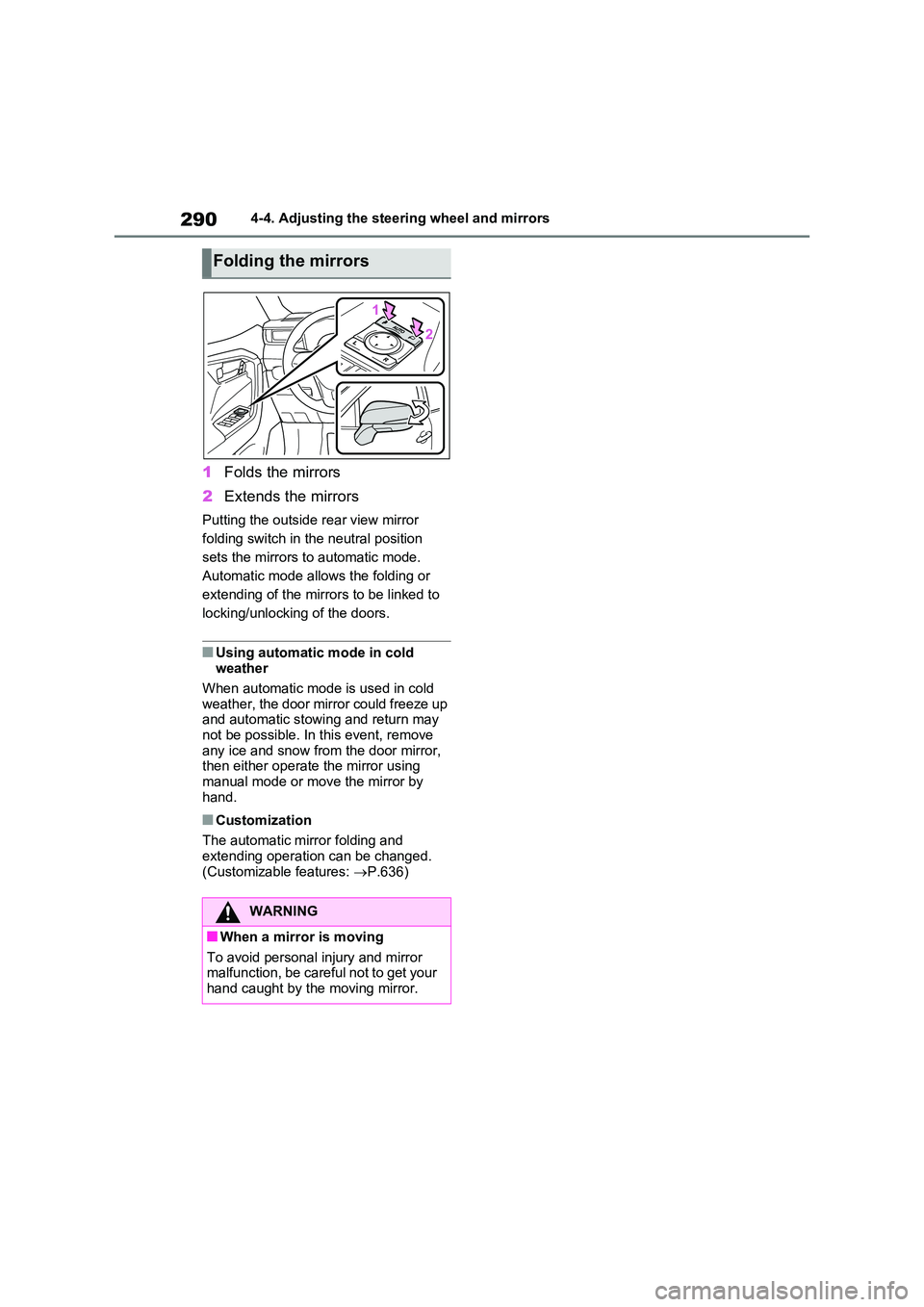 TOYOTA VERSO S 2011 Owners Manual 2904-4. Adjusting the steering wheel and mirrors
1Folds the mirrors
2 Extends the mirrors
Putting the outside rear view mirror
folding switch in the neutral position
sets the mirrors to automatic TOYOTA VERSO S 2011 Owners Manual 2904-4. Adjusting the steering wheel and mirrors
1Folds the mirrors
2 Extends the mirrors
Putting the outside rear view mirror
folding switch in the neutral position
sets the mirrors to automatic