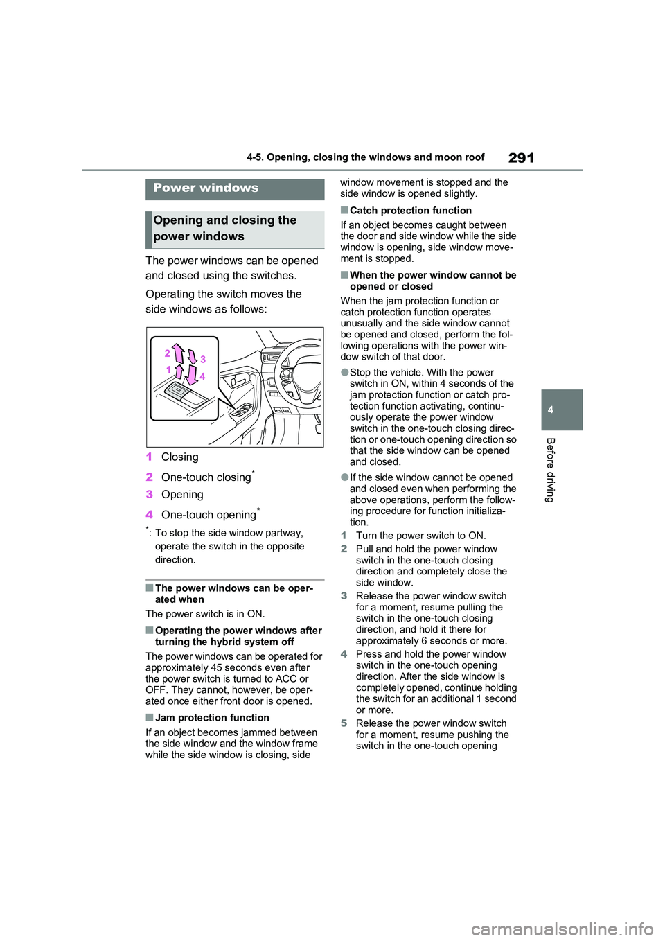TOYOTA VERSO S 2011 Owners Manual 291
4
4-5. Opening, closing the windows and moon roof
Before driving
4-5.Opening, closing the windows an d moo n roof
The power windows can be opened
and closed using the switches.
Operating t TOYOTA VERSO S 2011 Owners Manual 291
4
4-5. Opening, closing the windows and moon roof
Before driving
4-5.Opening, closing the windows an d moo n roof
The power windows can be opened
and closed using the switches.
Operating t