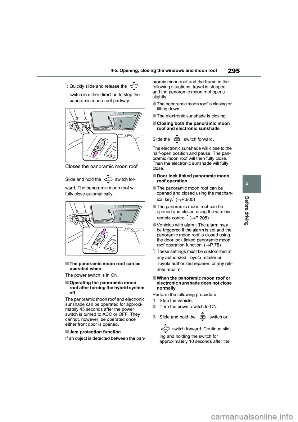 TOYOTA VERSO S 2011 Owners Manual 295
4 4-5. Opening, closing the windows and moon roof
Before driving
*: Quickly slide and release the
switch in either direction to stop the
panoramic moon roof partway.
Closes the panoramic moon TOYOTA VERSO S 2011 Owners Manual 295
4 4-5. Opening, closing the windows and moon roof
Before driving
*: Quickly slide and release the
switch in either direction to stop the
panoramic moon roof partway.
Closes the panoramic moon