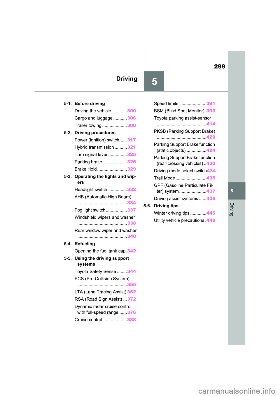 TOYOTA VERSO S 2011 Owners Manual 5
299
5
Driving
Driving
5-1. Before driving
Driving the vehicle ............ 300
Cargo and luggage ........... 306
Trailer towing .................... 308
5-2. Driving procedures
Power (ignition) TOYOTA VERSO S 2011 Owners Manual 5
299
5
Driving
Driving
5-1. Before driving
Driving the vehicle ............ 300
Cargo and luggage ........... 306
Trailer towing .................... 308
5-2. Driving procedures
Power (ignition)