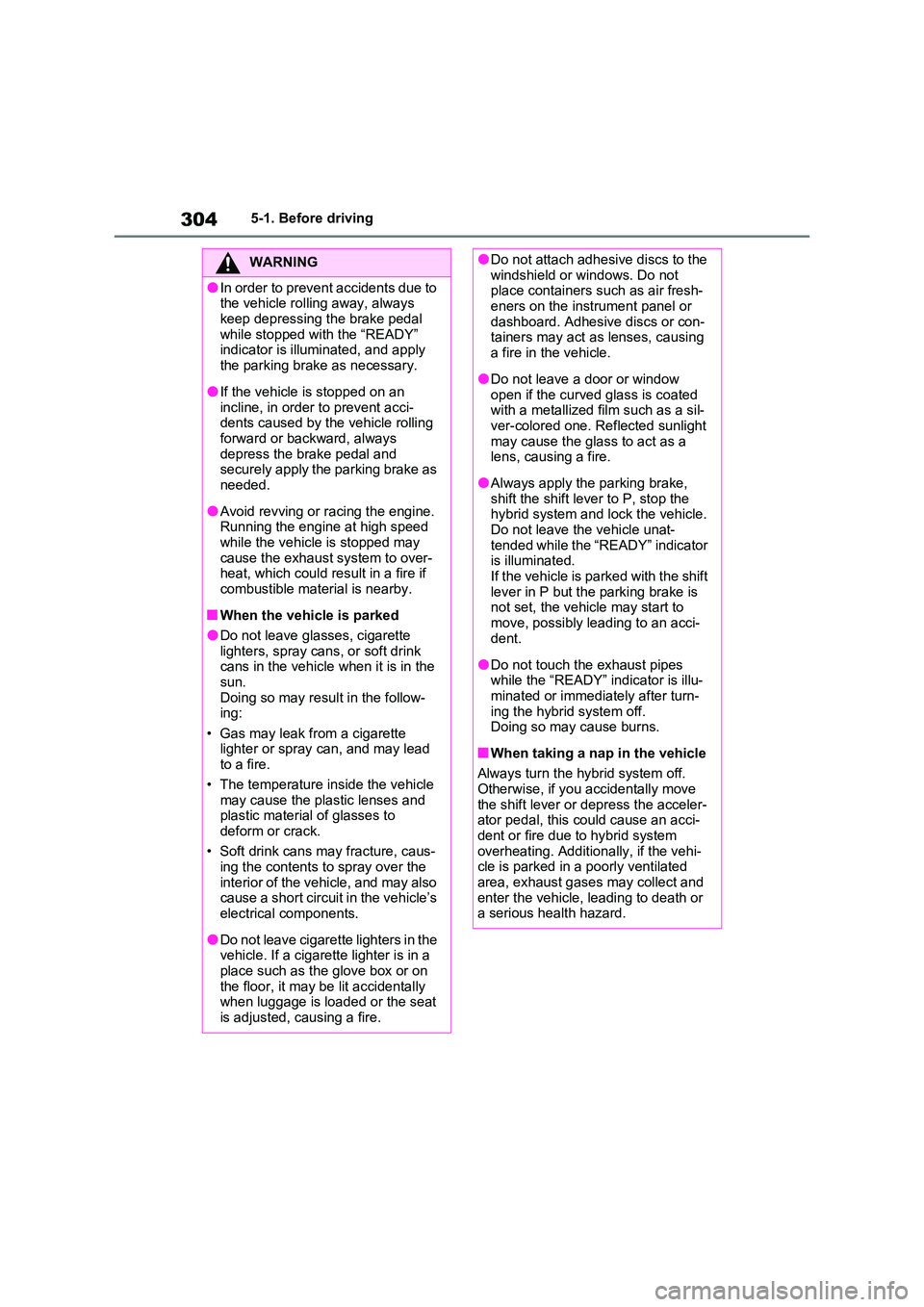 TOYOTA VERSO S 2011 Owners Manual 3045-1. Before driving
WARNING
●In order to prevent accidents due to the vehicle rolling away, always
keep depressing the brake pedal while stopped with the “READY” indicator is illuminated, TOYOTA VERSO S 2011 Owners Manual 3045-1. Before driving
WARNING
●In order to prevent accidents due to the vehicle rolling away, always
keep depressing the brake pedal while stopped with the “READY” indicator is illuminated,