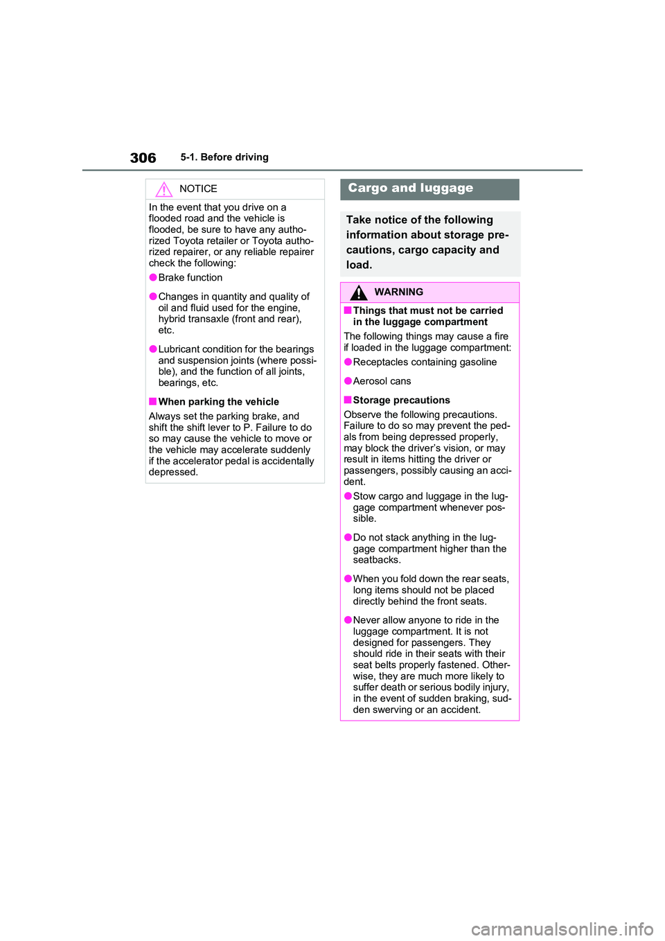 TOYOTA VERSO S 2011 Owners Manual 3065-1. Before driving
NOTICE
In the event that you drive on a flooded road and the vehicle is
flooded, be sure to have any autho- rized Toyota retailer or Toyota autho-rized repairer, or any relia TOYOTA VERSO S 2011 Owners Manual 3065-1. Before driving
NOTICE
In the event that you drive on a flooded road and the vehicle is
flooded, be sure to have any autho- rized Toyota retailer or Toyota autho-rized repairer, or any relia
