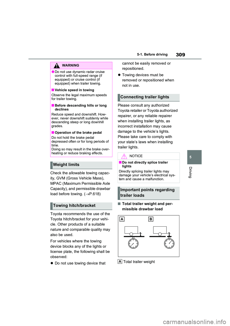 TOYOTA VERSO S 2011 Owners Manual 309
5
5-1. Before driving
Driving
Check the allowable towing capac-
ity, GVM (Gross Vehicle Mass),
MPAC (Maximum Permissible Axle
Capacity), and permissible drawbar
load before towing. ( P. TOYOTA VERSO S 2011 Owners Manual 309
5
5-1. Before driving
Driving
Check the allowable towing capac-
ity, GVM (Gross Vehicle Mass),
MPAC (Maximum Permissible Axle
Capacity), and permissible drawbar
load before towing. ( P.