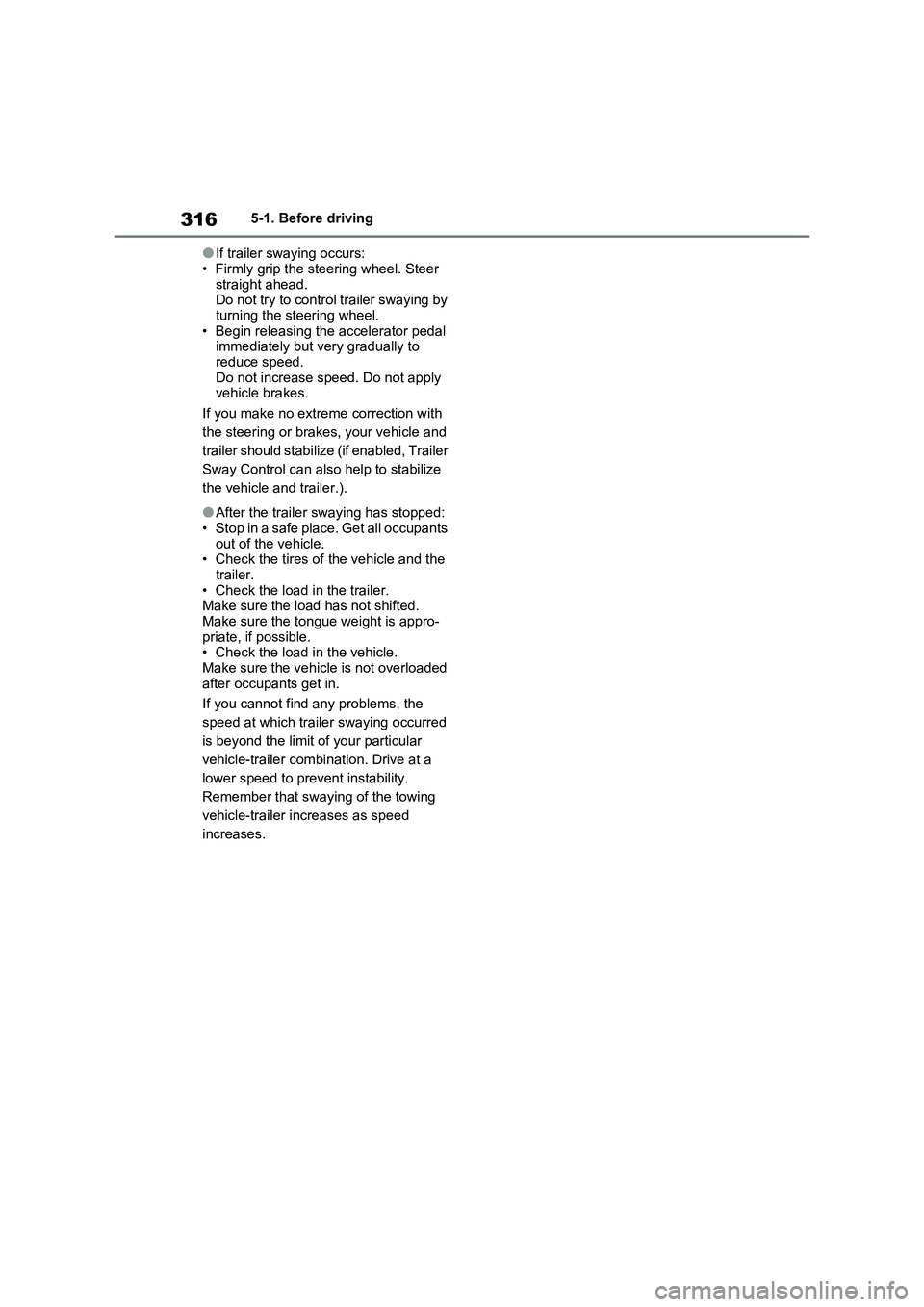 TOYOTA VERSO S 2011 Owners Manual 3165-1. Before driving
●If trailer swaying occurs:
• Firmly grip the steering wheel. Steer
straight ahead.
Do not try to control trailer swaying by
turning the steering wheel.
• Begin releasin TOYOTA VERSO S 2011 Owners Manual 3165-1. Before driving
●If trailer swaying occurs:
• Firmly grip the steering wheel. Steer
straight ahead.
Do not try to control trailer swaying by
turning the steering wheel.
• Begin releasin