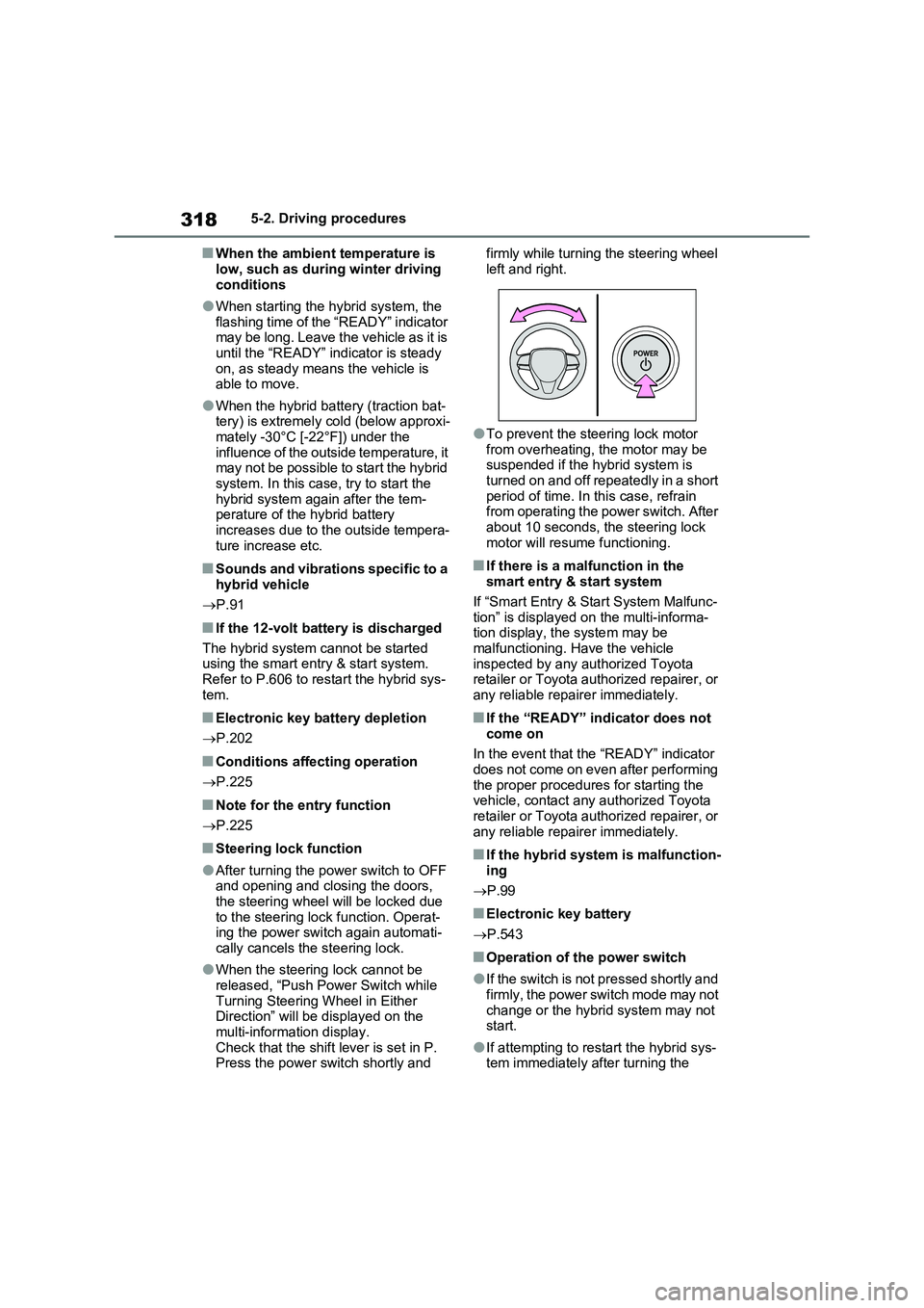 TOYOTA VERSO S 2011 Owners Manual 3185-2. Driving procedures
■When the ambient temperature is
low, such as during winter driving
conditions
●When starting the hybrid system, the
flashing time of the “READY” indicator
may b TOYOTA VERSO S 2011 Owners Manual 3185-2. Driving procedures
■When the ambient temperature is
low, such as during winter driving
conditions
●When starting the hybrid system, the
flashing time of the “READY” indicator
may b