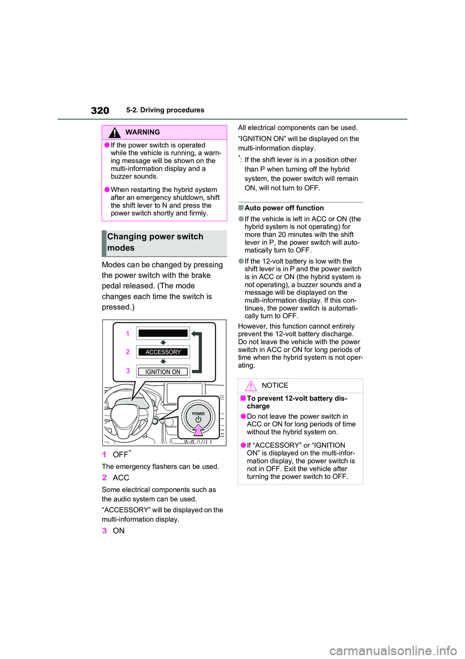 TOYOTA VERSO S 2011 Owners Manual 3205-2. Driving procedures
Modes can be changed by pressing
the power switch with the brake
pedal released. (The mode
changes each time the switch is
pressed.)
1 OFF*
The emergency flashers c TOYOTA VERSO S 2011 Owners Manual 3205-2. Driving procedures
Modes can be changed by pressing
the power switch with the brake
pedal released. (The mode
changes each time the switch is
pressed.)
1 OFF*
The emergency flashers c