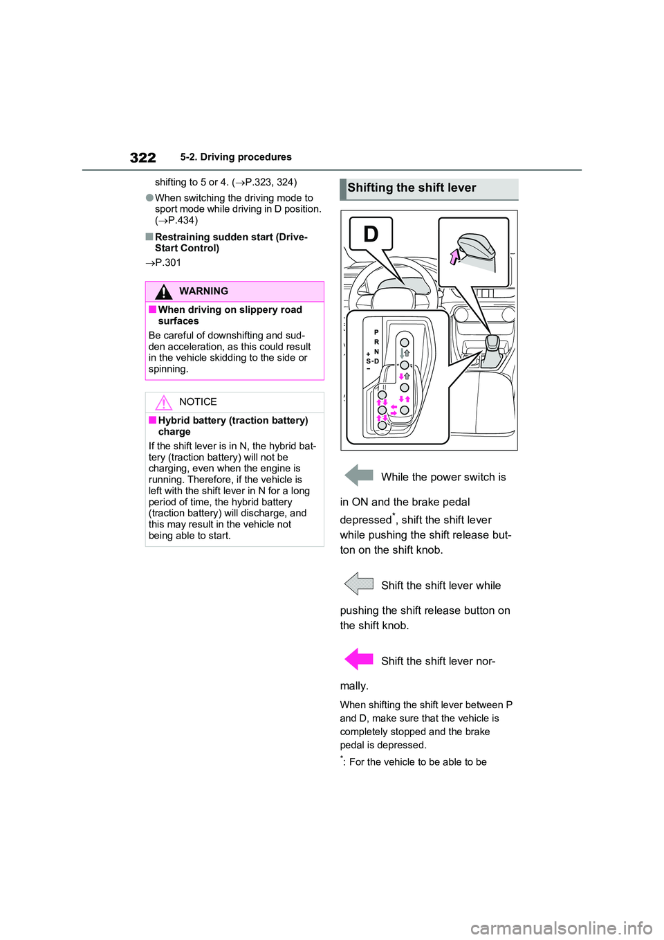 TOYOTA VERSO S 2011  Owners Manual 3225-2. Driving procedures 
shifting to 5 or 4. ( P.323, 324)
●When switching the driving mode to  sport mode while driving in D position.  
( P.434)
■Restraining sudden start (Drive- Start 