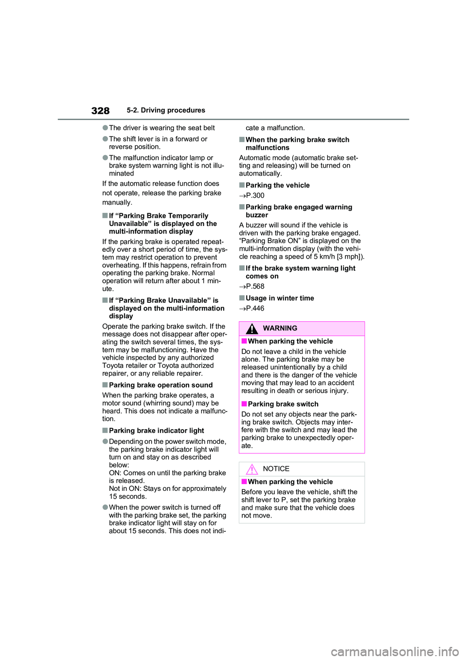 TOYOTA VERSO S 2011  Owners Manual 3285-2. Driving procedures
●The driver is wearing the seat belt
●The shift lever is in a forward or  reverse position.
●The malfunction indicator lamp or brake system warning light is not illu- 