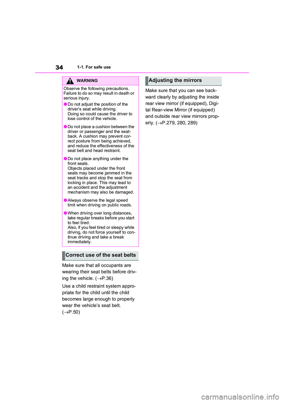 TOYOTA VERSO S 2011 Owners Guide 341-1. For safe use
Make sure that all occupants are
wearing their seat belts before driv-
ing the vehicle. ( P.36)
Use a child restraint system appro-
priate for the child until the child
be TOYOTA VERSO S 2011 Owners Guide 341-1. For safe use
Make sure that all occupants are
wearing their seat belts before driv-
ing the vehicle. ( P.36)
Use a child restraint system appro-
priate for the child until the child
be