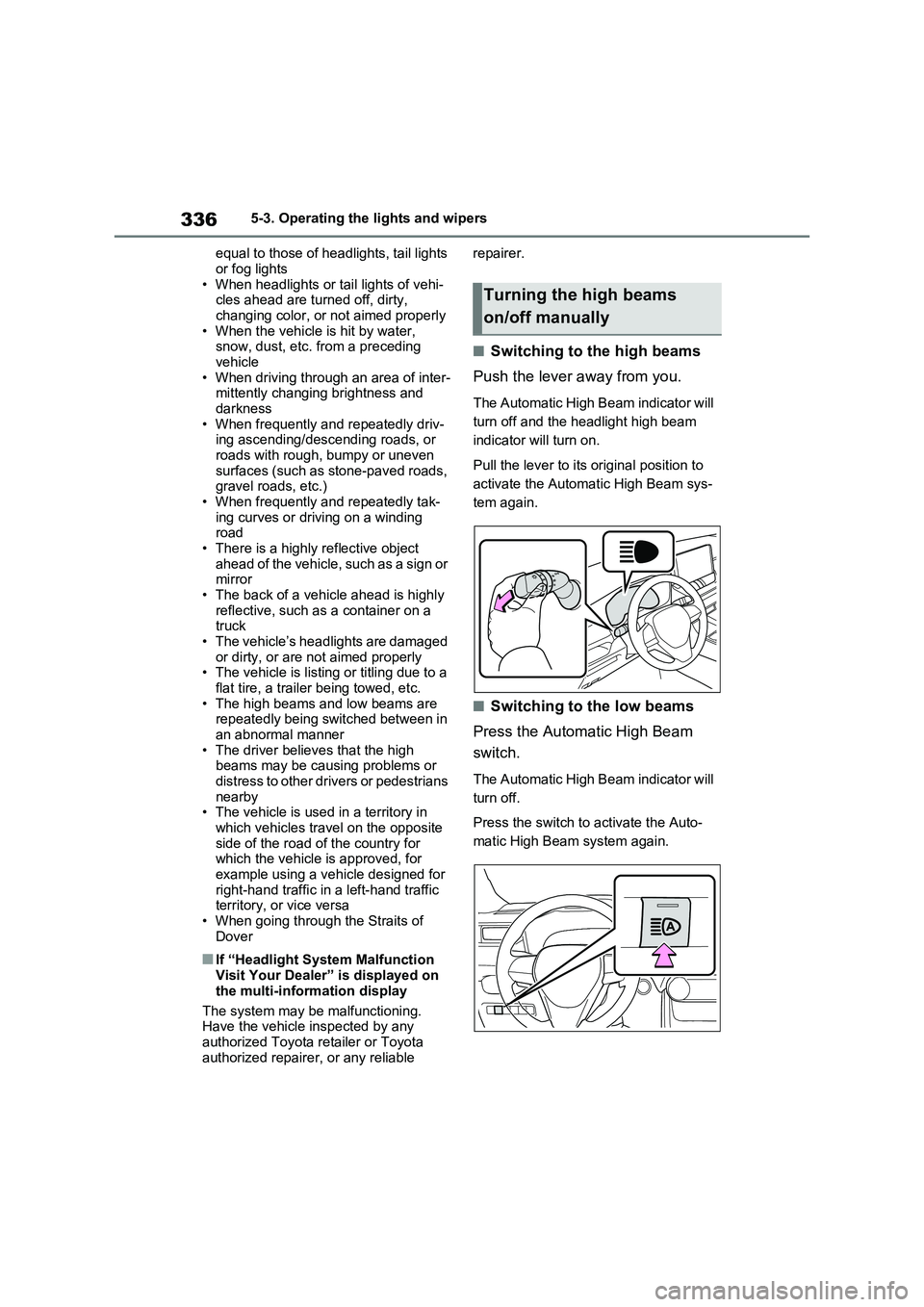 TOYOTA VERSO S 2011  Owners Manual 3365-3. Operating the lights and wipers
equal to those of headlights, tail lights 
or fog lights
• When headlights or tail lights of vehi-
cles ahead are turned off, dirty, 
changing color, or not a