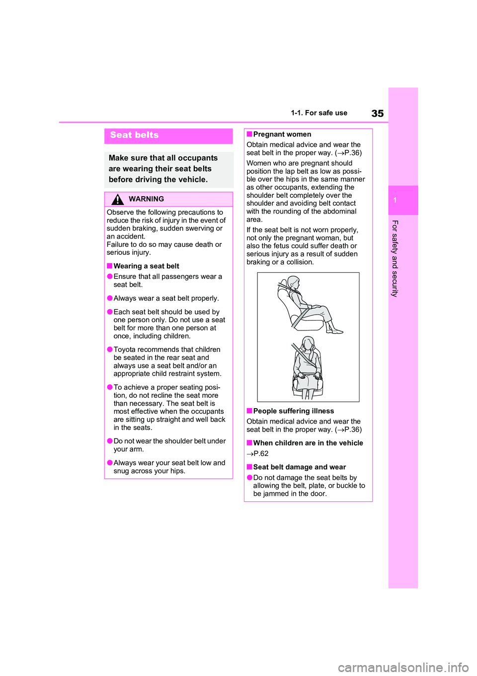 TOYOTA VERSO S 2011 Owners Guide 35
1
1-1. For safe use
For safety and security
Seat belts
Make sure that all occupants
are wearing their seat belts
before driving the vehicle.
WARNING
Observe the following precautions to
redu TOYOTA VERSO S 2011 Owners Guide 35
1
1-1. For safe use
For safety and security
Seat belts
Make sure that all occupants
are wearing their seat belts
before driving the vehicle.
WARNING
Observe the following precautions to
redu