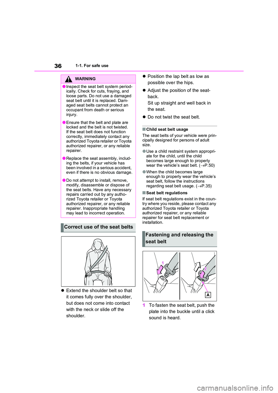 TOYOTA VERSO S 2011 Owners Guide 361-1. For safe use
Extend the shoulder belt so that
it comes fully over the shoulder,
but does not come into contact
with the neck or slide off the
shoulder.
Position the lap belt as TOYOTA VERSO S 2011 Owners Guide 361-1. For safe use
Extend the shoulder belt so that
it comes fully over the shoulder,
but does not come into contact
with the neck or slide off the
shoulder.
Position the lap belt as