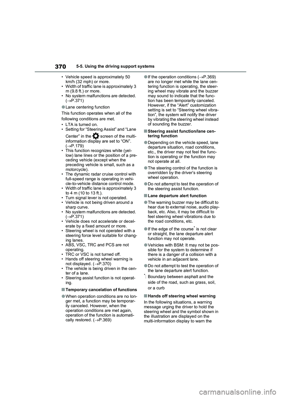 TOYOTA VERSO S 2011  Owners Manual 3705-5. Using the driving support systems
• Vehicle speed is approximately 50 
km/h (32 mph) or more.
• Width of traffic lane is approximately 3 
m (9.8 ft.) or more.
• No system malfunctions ar