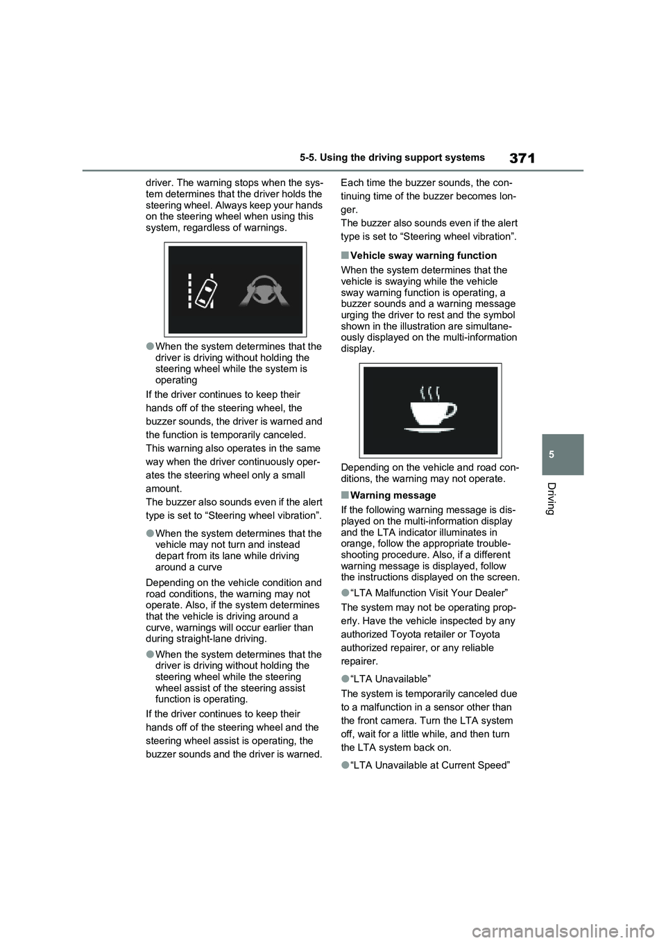 TOYOTA VERSO S 2011 Owners Manual 371
5 5-5. Using the driving support systems
Driving
driver. The warning stops when the sys-
tem determines that the driver holds the
steering wheel. Always keep your hands
on the steering wheel whe TOYOTA VERSO S 2011 Owners Manual 371
5 5-5. Using the driving support systems
Driving
driver. The warning stops when the sys-
tem determines that the driver holds the
steering wheel. Always keep your hands
on the steering wheel whe