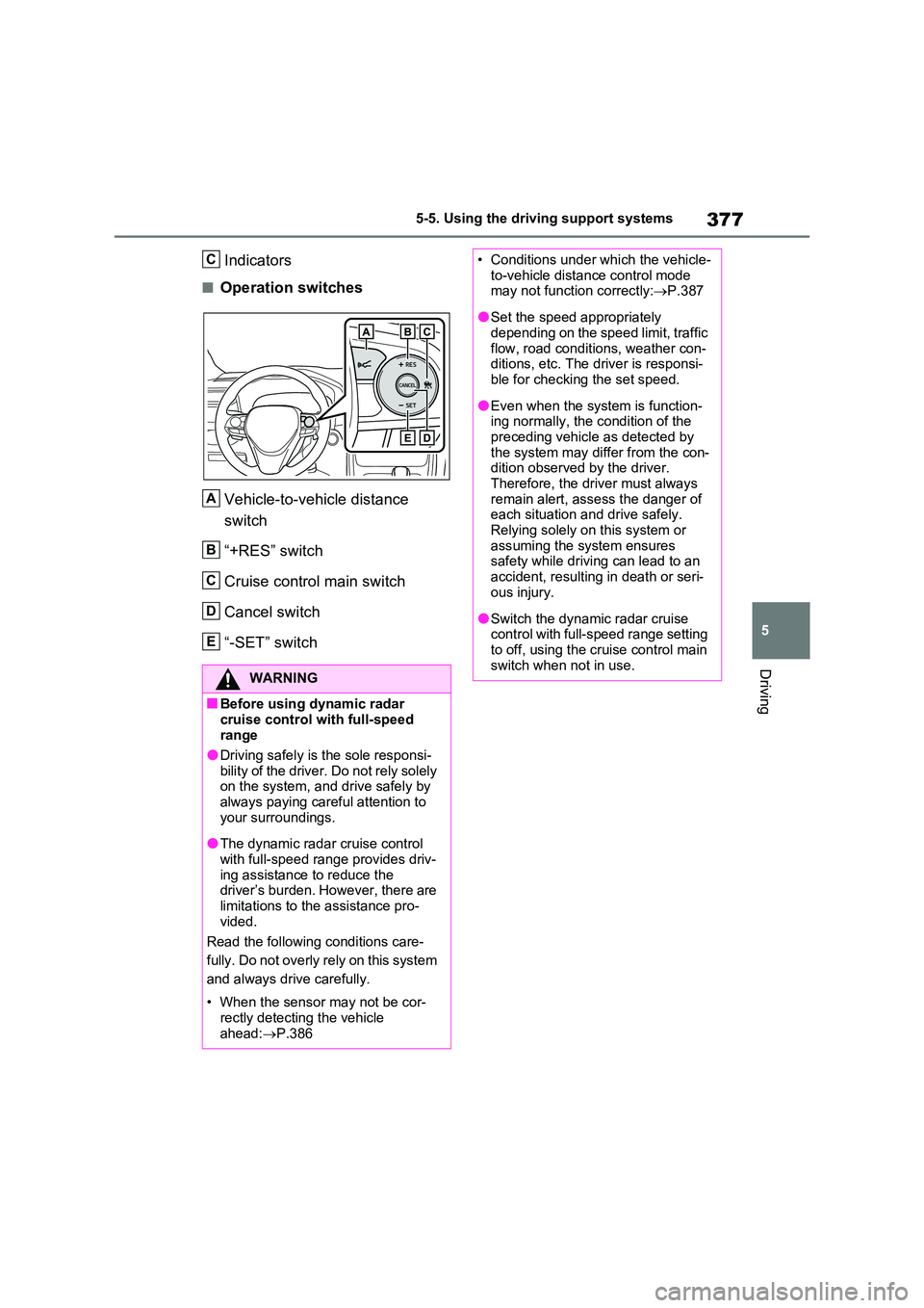 TOYOTA VERSO S 2011 Owners Manual 377
5
5-5. Using the driving support systems
Driving
Indicators
■Operation switches
Vehicle-to-vehicle distance
switch
“+RES” switch
Cruise control main switch
Cancel switch
“-SET” swi TOYOTA VERSO S 2011 Owners Manual 377
5
5-5. Using the driving support systems
Driving
Indicators
■Operation switches
Vehicle-to-vehicle distance
switch
“+RES” switch
Cruise control main switch
Cancel switch
“-SET” swi