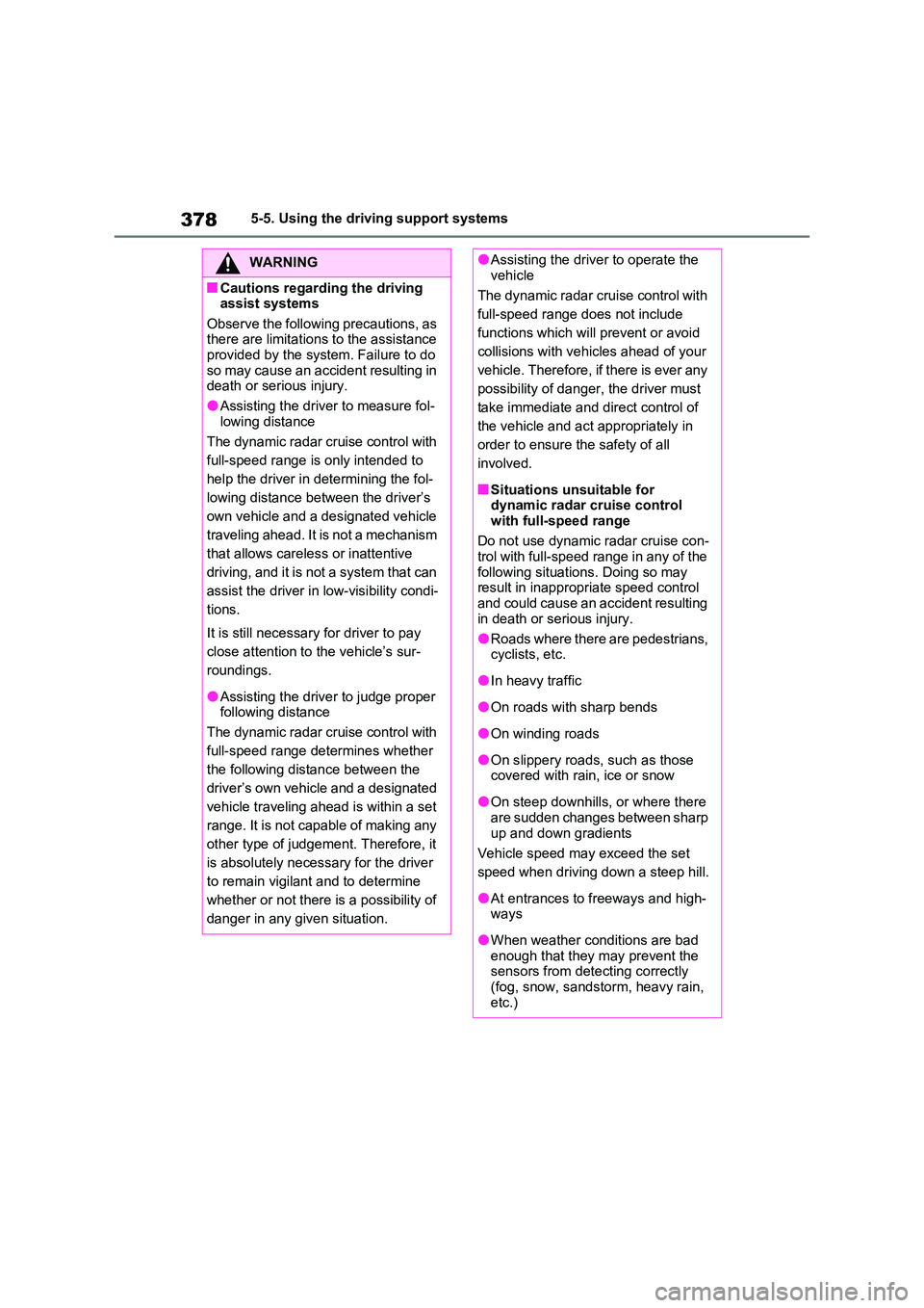 TOYOTA VERSO S 2011 Owners Manual 3785-5. Using the driving support systems
WARNING
■Cautions regarding the driving assist systems
Observe the following precautions, as there are limitations to the assistance provided by the syst TOYOTA VERSO S 2011 Owners Manual 3785-5. Using the driving support systems
WARNING
■Cautions regarding the driving assist systems
Observe the following precautions, as there are limitations to the assistance provided by the syst