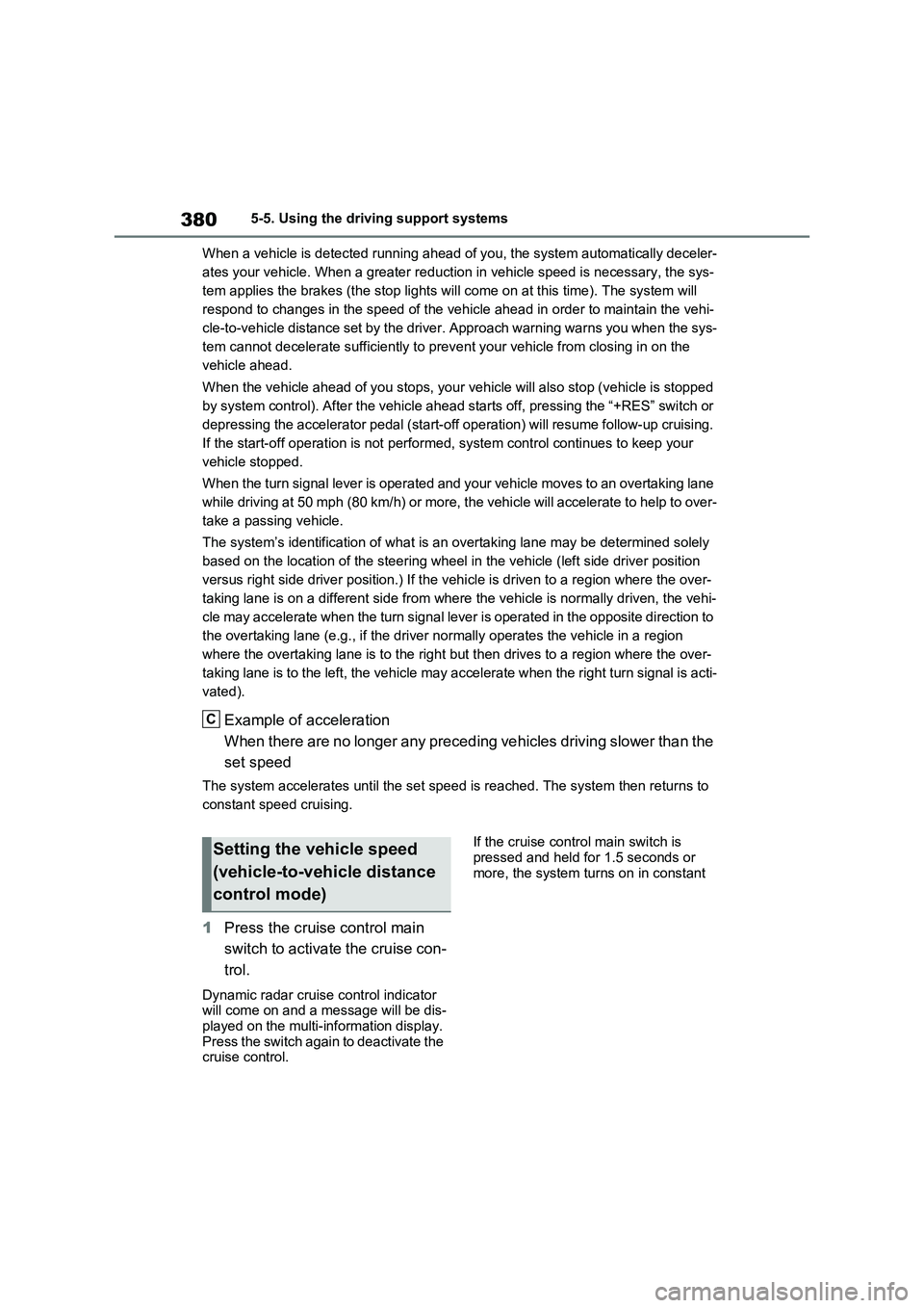 TOYOTA VERSO S 2011 Owners Manual 3805-5. Using the driving support systems
When a vehicle is detected running ahead of you, the system automatically deceler-
ates your vehicle. When a greater reduction in vehicle speed is necessary, TOYOTA VERSO S 2011 Owners Manual 3805-5. Using the driving support systems
When a vehicle is detected running ahead of you, the system automatically deceler-
ates your vehicle. When a greater reduction in vehicle speed is necessary,