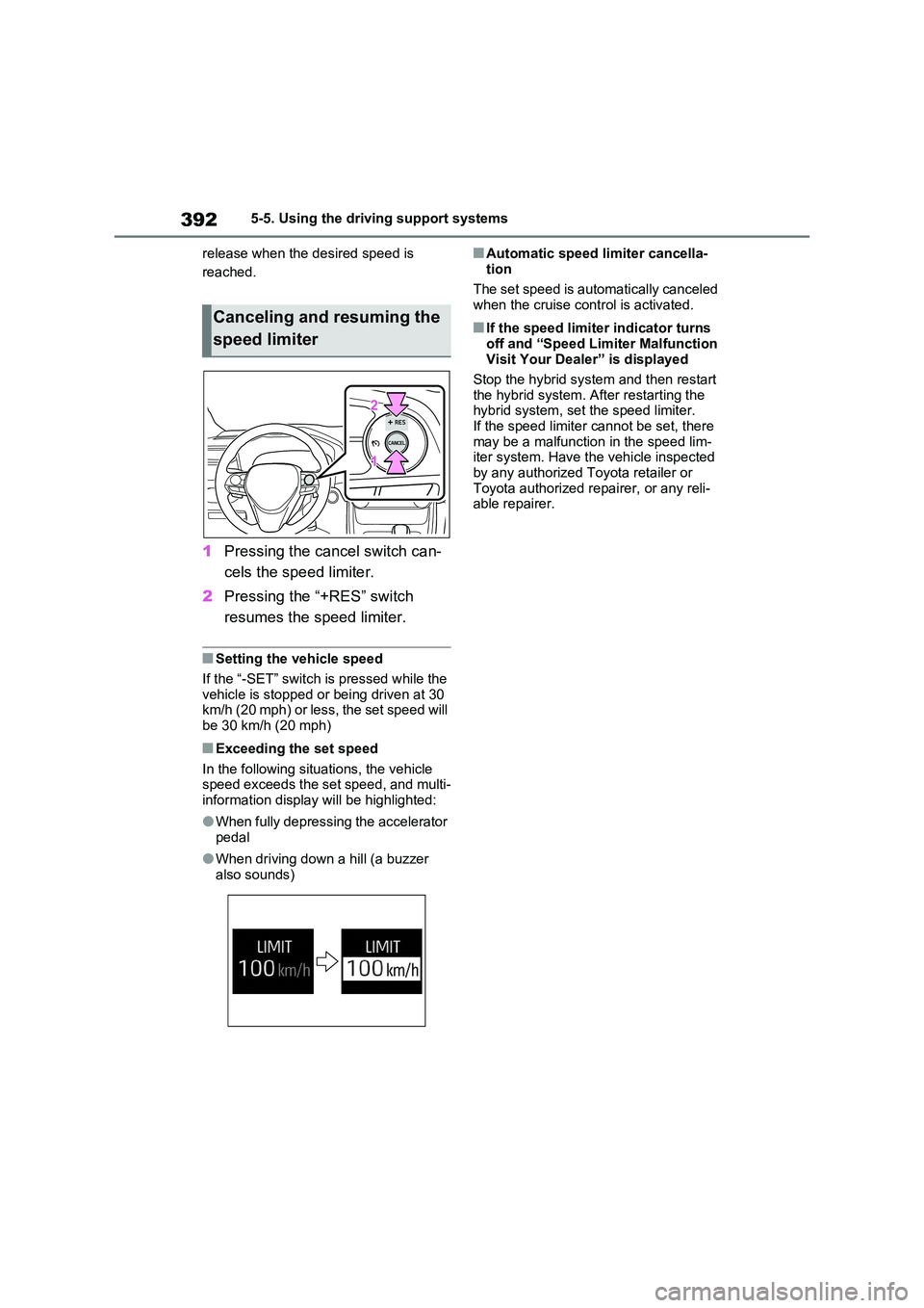 TOYOTA VERSO S 2011  Owners Manual 3925-5. Using the driving support systems 
release when the desired speed is  
reached.
1 Pressing the cancel switch can- 
cels the speed limiter. 
2 Pressing the “+RES” switch  
resumes the speed