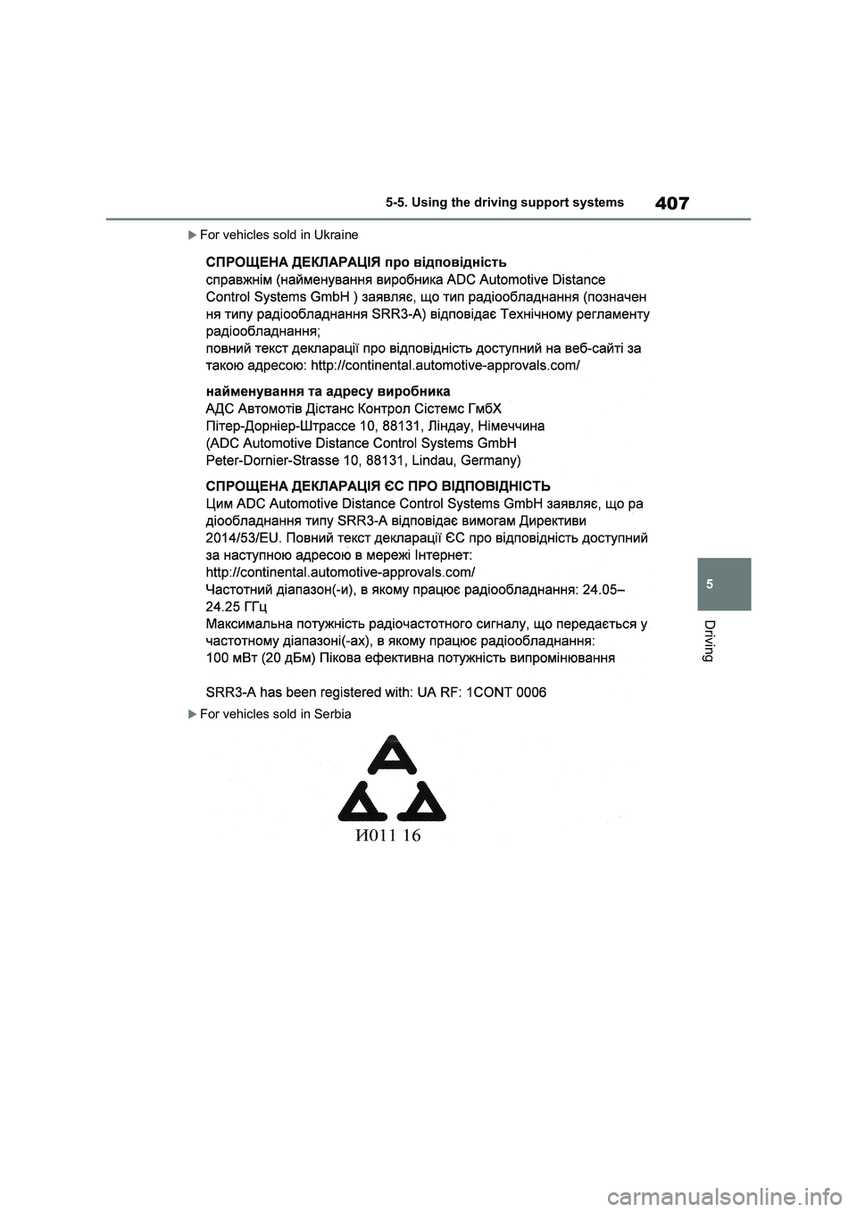 TOYOTA VERSO S 2011  Owners Manual 407
5 5-5. Using the driving support systems
Driving
For vehicles sold in Ukraine
For vehicles sold in Serbia 