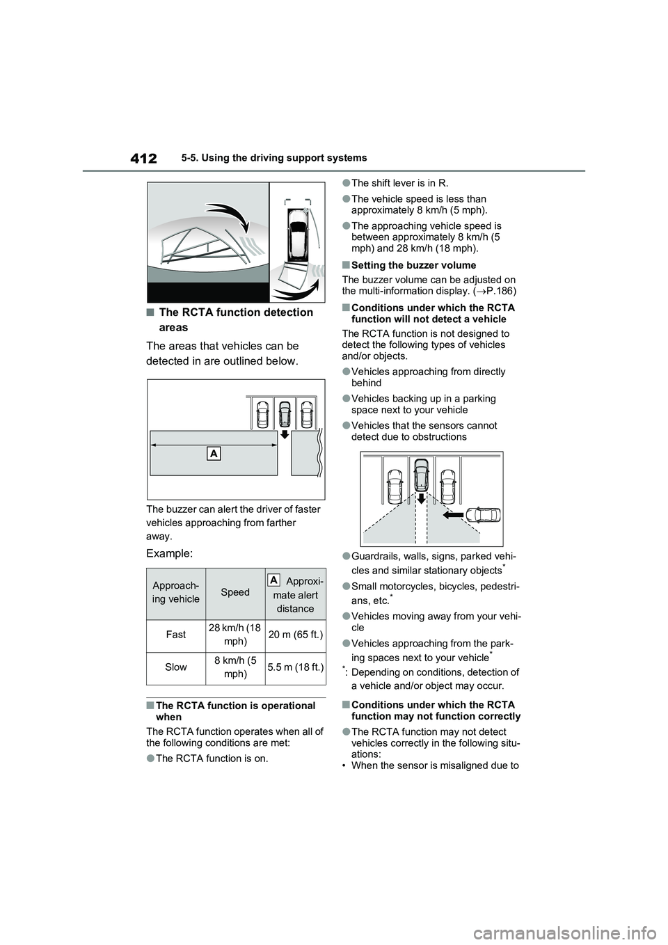 TOYOTA VERSO S 2011 Owners Manual 4125-5. Using the driving support systems
■The RCTA function detection
areas
The areas that vehicles can be
detected in are outlined below.
The buzzer can alert the driver of faster
vehicles appr TOYOTA VERSO S 2011 Owners Manual 4125-5. Using the driving support systems
■The RCTA function detection
areas
The areas that vehicles can be
detected in are outlined below.
The buzzer can alert the driver of faster
vehicles appr