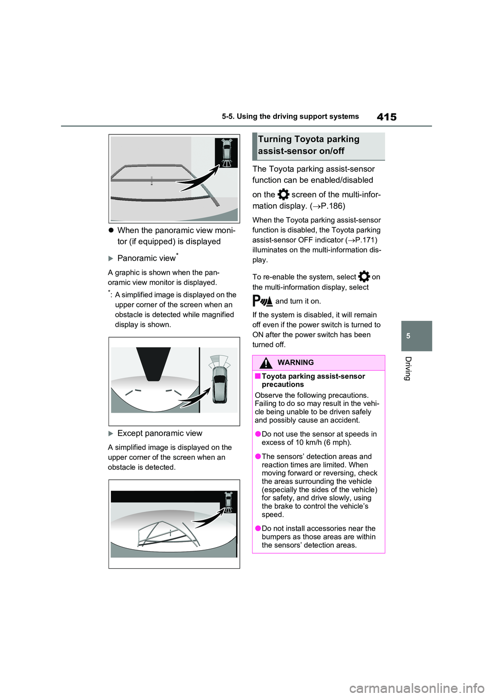 TOYOTA VERSO S 2011 Owners Manual 415
5
5-5. Using the driving support systems
Driving
When the panoramic view moni-
tor (if equipped) is displayed
Panoramic view*
A graphic is shown when the pan-
oramic view monitor is disp TOYOTA VERSO S 2011 Owners Manual 415
5
5-5. Using the driving support systems
Driving
When the panoramic view moni-
tor (if equipped) is displayed
Panoramic view*
A graphic is shown when the pan-
oramic view monitor is disp