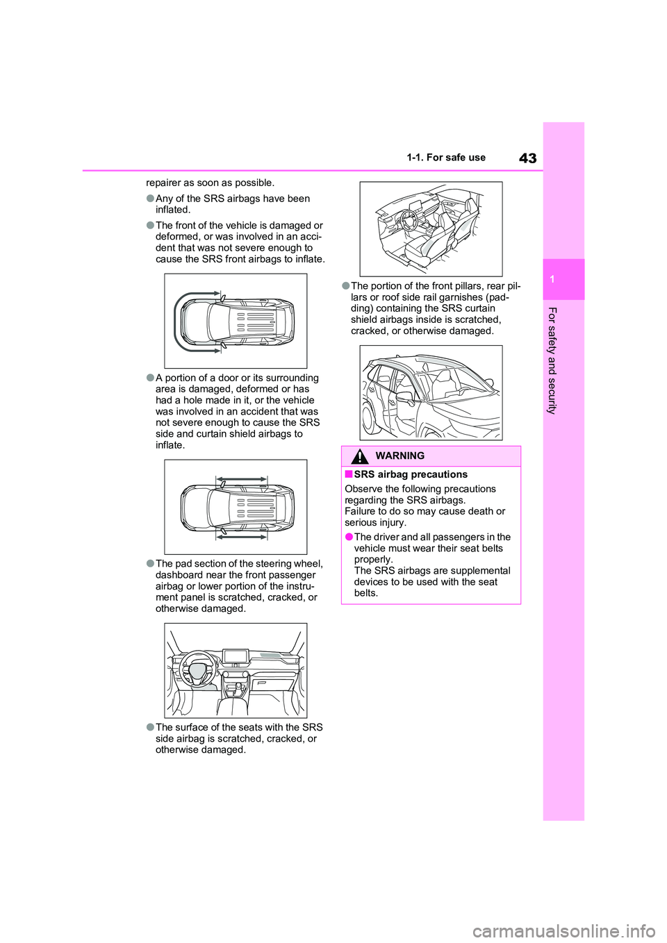 TOYOTA VERSO S 2011 Service Manual 43
1
1-1. For safe use
For safety and security
repairer as soon as possible.
●Any of the SRS airbags have been inflated.
●The front of the vehicle is damaged or deformed, or was involved in an a TOYOTA VERSO S 2011 Service Manual 43
1
1-1. For safe use
For safety and security
repairer as soon as possible.
●Any of the SRS airbags have been inflated.
●The front of the vehicle is damaged or deformed, or was involved in an a