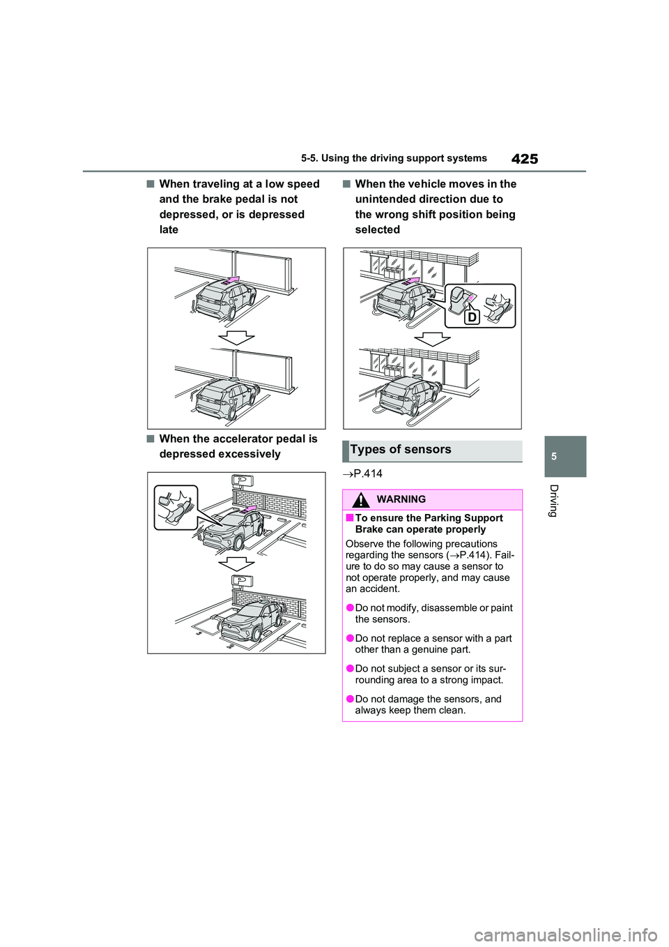 TOYOTA VERSO S 2011 Owners Manual 425
5
5-5. Using the driving support systems
Driving
■When traveling at a low speed
and the brake pedal is not
depressed, or is depressed
late
■When the accelerator pedal is
depressed exce TOYOTA VERSO S 2011 Owners Manual 425
5
5-5. Using the driving support systems
Driving
■When traveling at a low speed
and the brake pedal is not
depressed, or is depressed
late
■When the accelerator pedal is
depressed exce