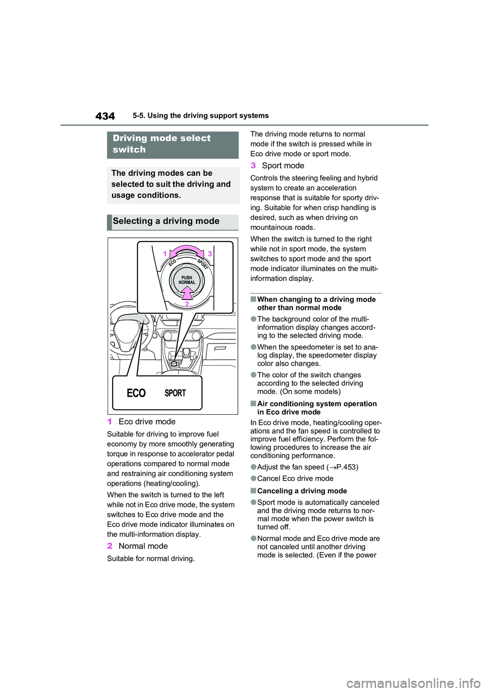 TOYOTA VERSO S 2011  Owners Manual 4345-5. Using the driving support systems
1Eco drive mode
Suitable for driving to improve fuel  
economy by more smoothly generating 
torque in response to accelerator pedal 
operations compared to no