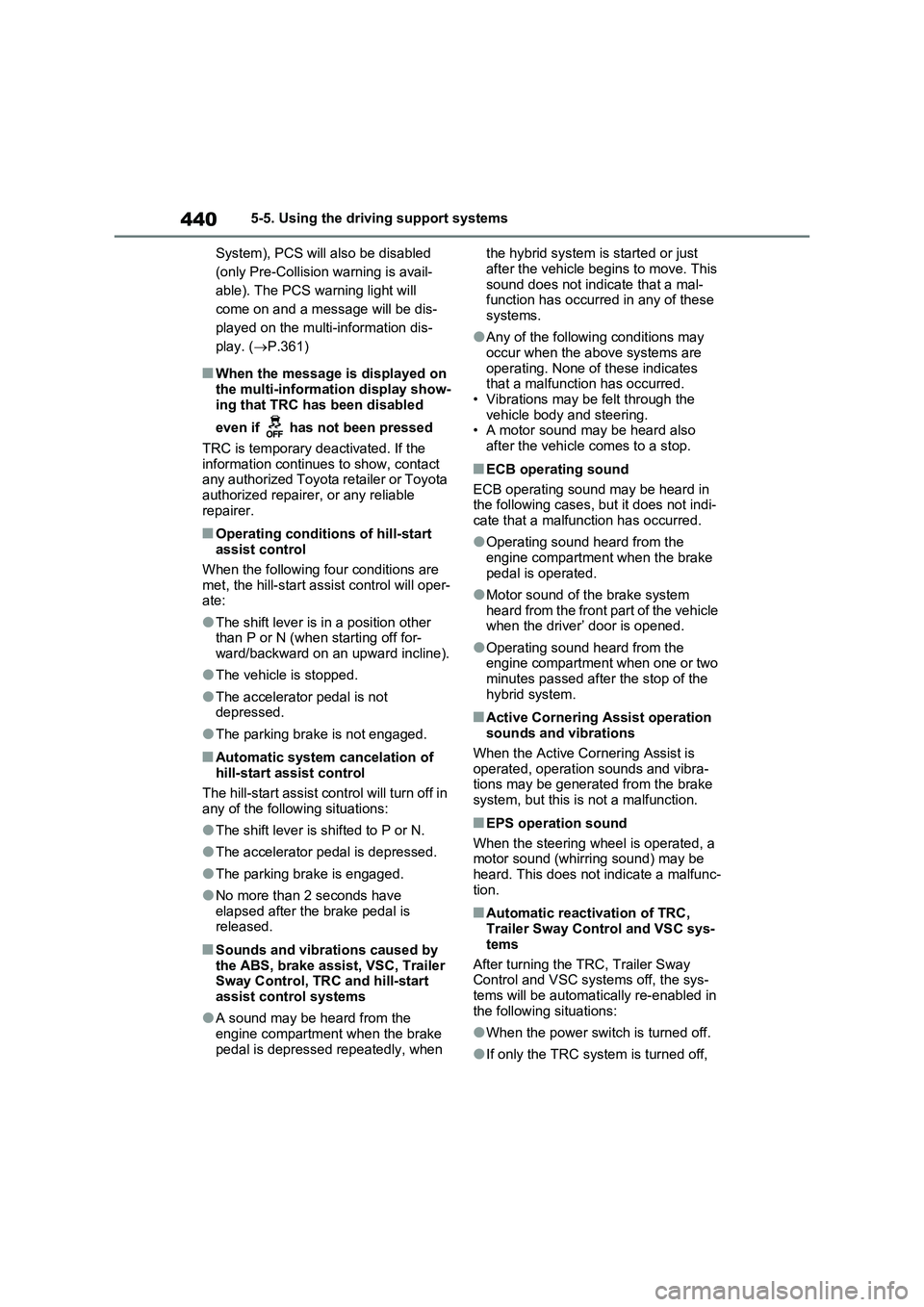 TOYOTA VERSO S 2011  Owners Manual 4405-5. Using the driving support systems
System), PCS will also be disabled 
(only Pre-Collision warning is avail-
able). The PCS warning light will 
come on and a message will be dis-
played on the 