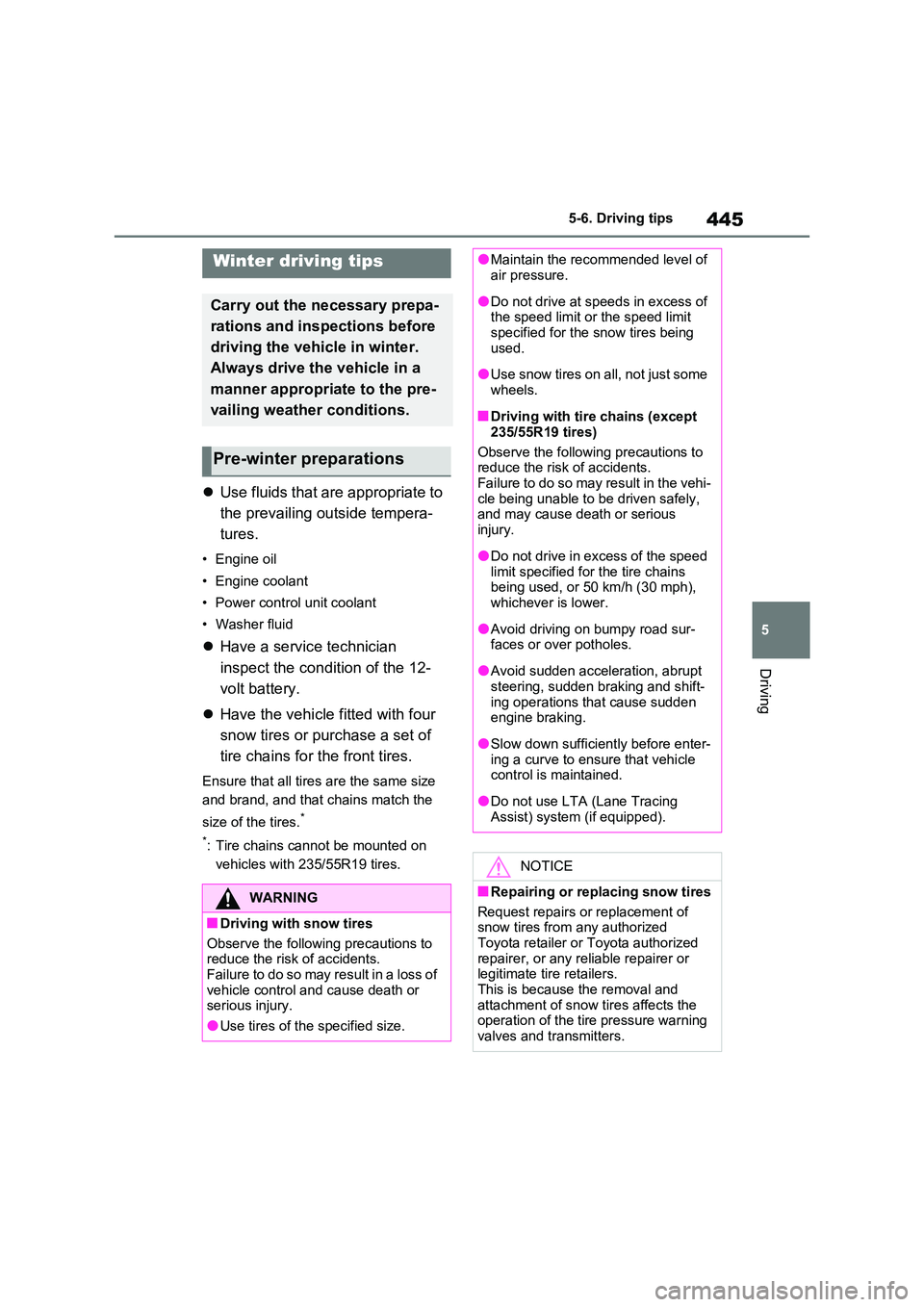 TOYOTA VERSO S 2011  Owners Manual 445
5 
5-6. Driving tips
Driving
5-6.Driving tips
 Use fluids that are appropriate to  
the prevailing outside tempera- 
tures.
• Engine oil 
• Engine coolant 
• Power control unit coolant 
