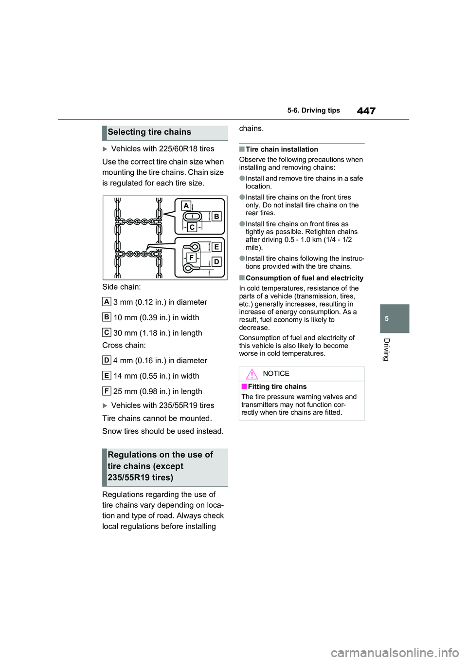 TOYOTA VERSO S 2011  Owners Manual 447
5 
5-6. Driving tips
Driving
Vehicles with 225/60R18 tires 
Use the correct tire chain size when  
mounting the tire chains. Chain size  
is regulated for each tire size. 
Side chain: 
3 mm (0.
