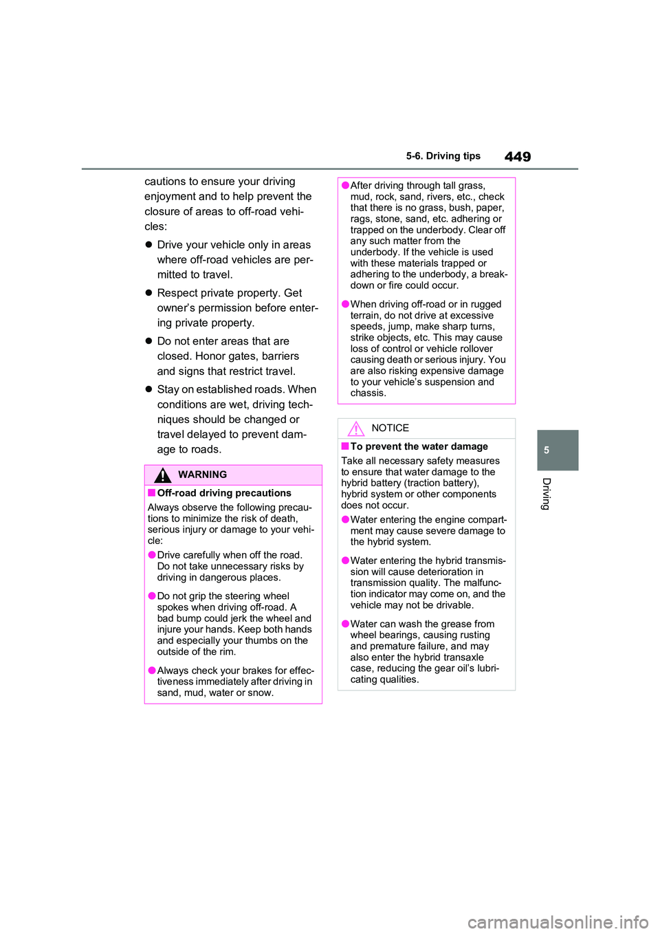 TOYOTA VERSO S 2011  Owners Manual 449
5 
5-6. Driving tips
Driving
cautions to ensure your driving  
enjoyment and to help prevent the  
closure of areas to off-road vehi- 
cles: 
 Drive your vehicle only in areas  
where off-road 
