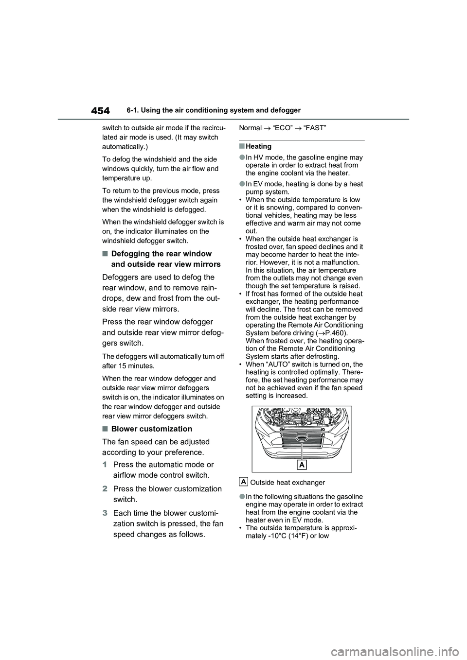 TOYOTA VERSO S 2011  Owners Manual 4546-1. Using the air conditioning system and defogger
switch to outside air mode if the recircu-
lated air mode is used. (It may switch 
automatically.)
To defog the windshield and the side 
windows 