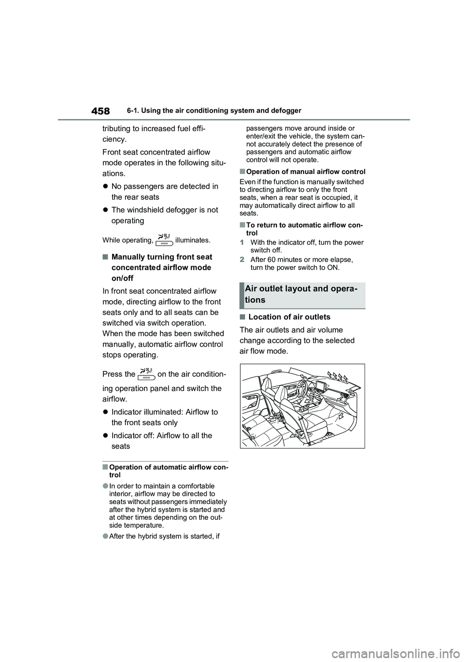 TOYOTA VERSO S 2011  Owners Manual 4586-1. Using the air conditioning system and defogger
tributing to increased fuel effi-
ciency.
Front seat concentrated airflow 
mode operates in the following situ-
ations.
No passengers are dete